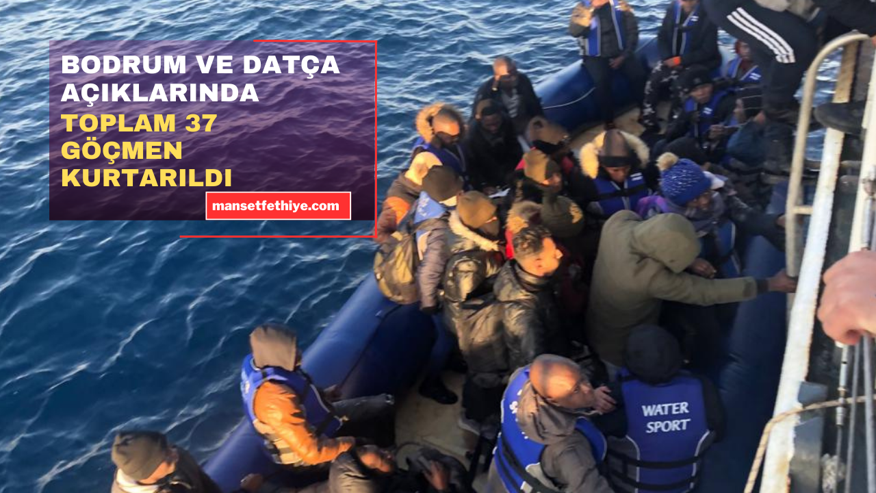 BODRUM VE DATÇA AÇIKLARINDA TOPLAM 37 GÖÇMEN KURTARILDI