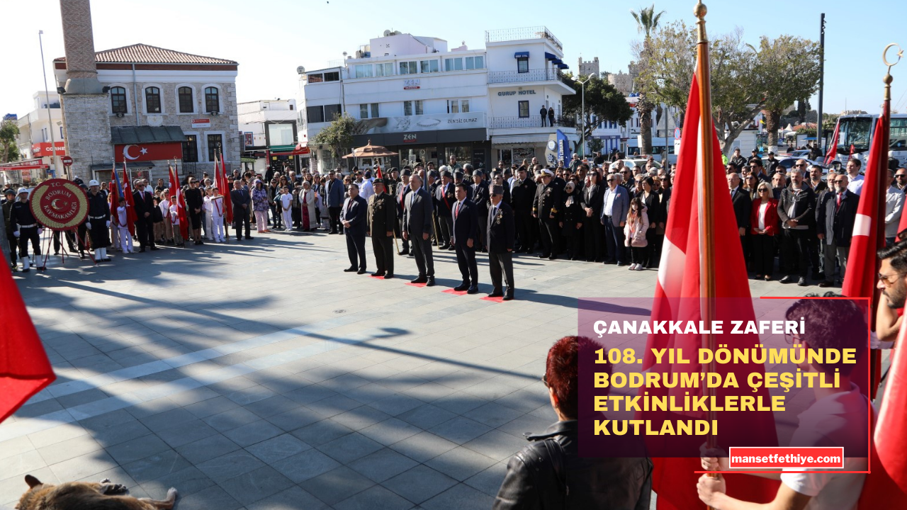 ÇANAKKALE ZAFERİ 108. YIL DÖNÜMÜNDE BODRUM’DA ÇEŞİTLİ ETKİNLİKLERLE KUTLANDI