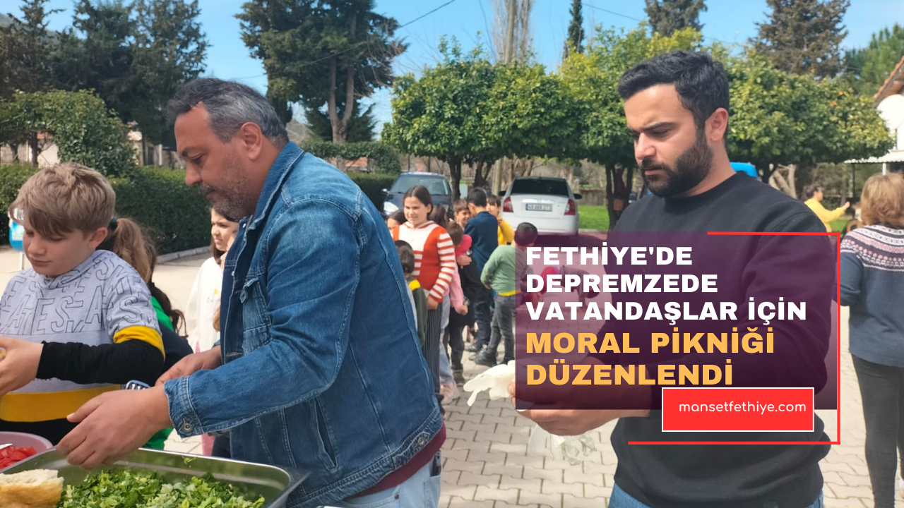 FETHİYE’DE DEPREMZEDE VATANDAŞLAR İÇİN MORAL PİKNİĞİ DÜZENLENDİ