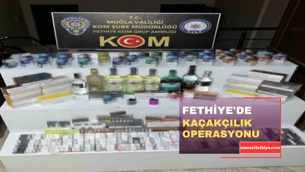 FETHİYE’DE KAÇAKÇILIK OPERASYONU