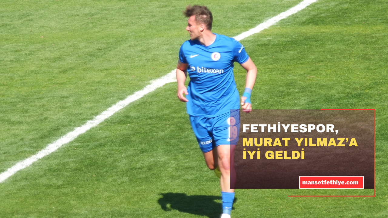 FETHİYESPOR, MURAT YILMAZ’A İYİ GELDİ