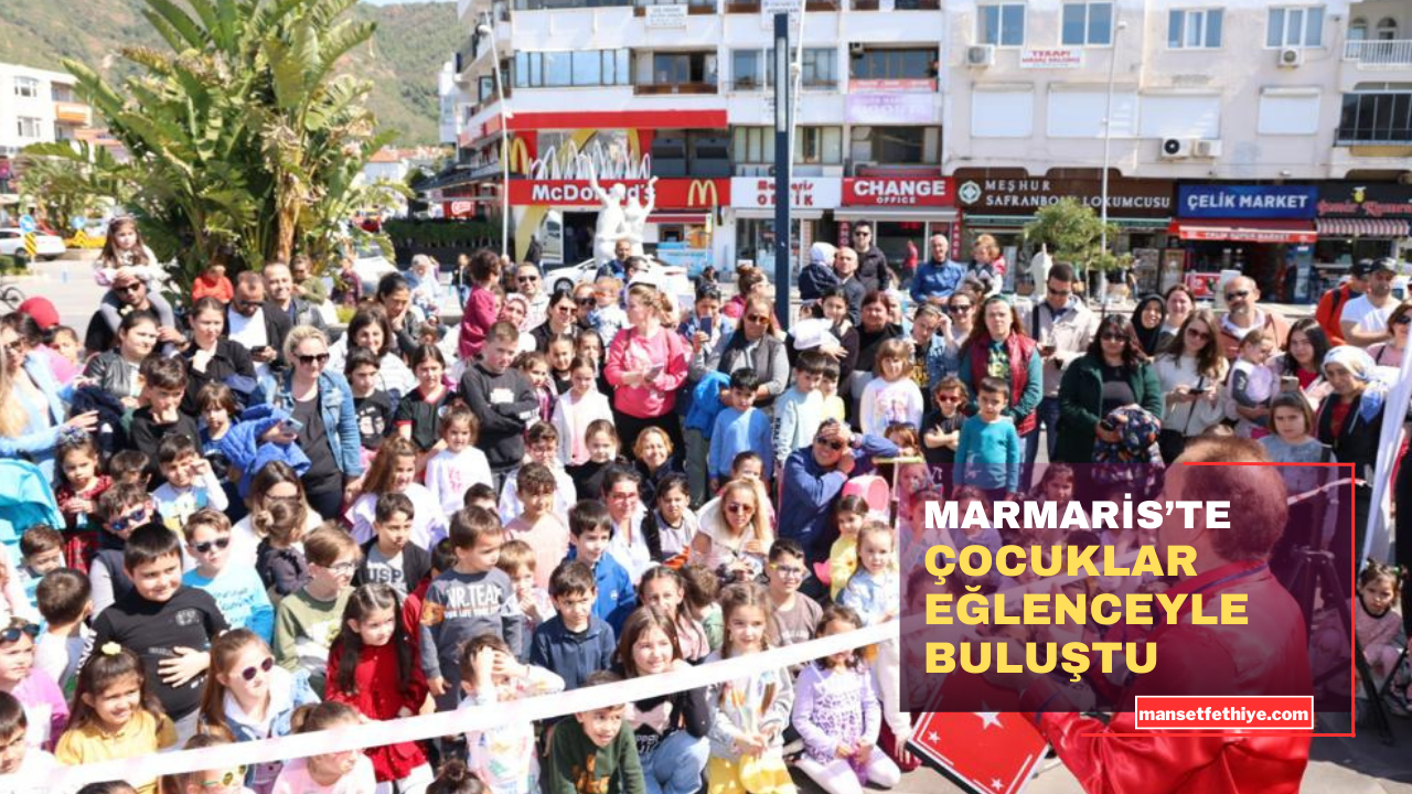 MARMARİS’TE ÇOCUKLAR EĞLENCEYLE BULUŞTU