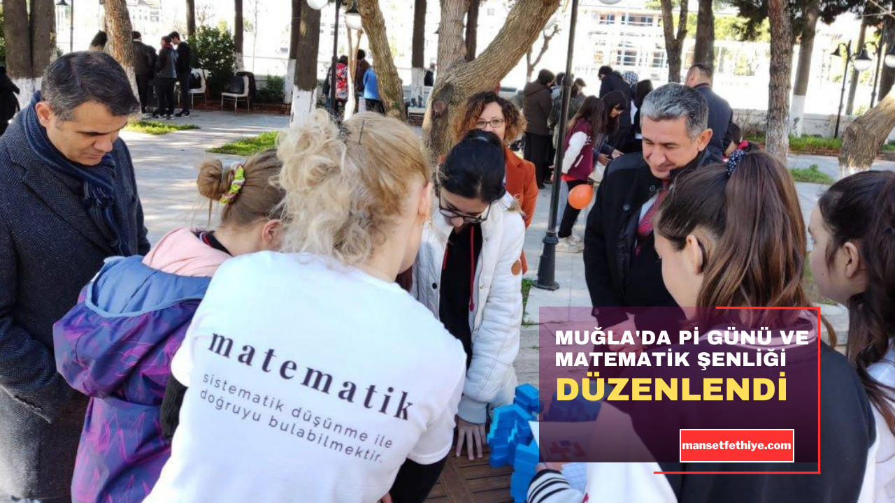 MUĞLA’DA Pİ GÜNÜ VE MATEMATİK ŞENLİĞİ DÜZENLENDİ