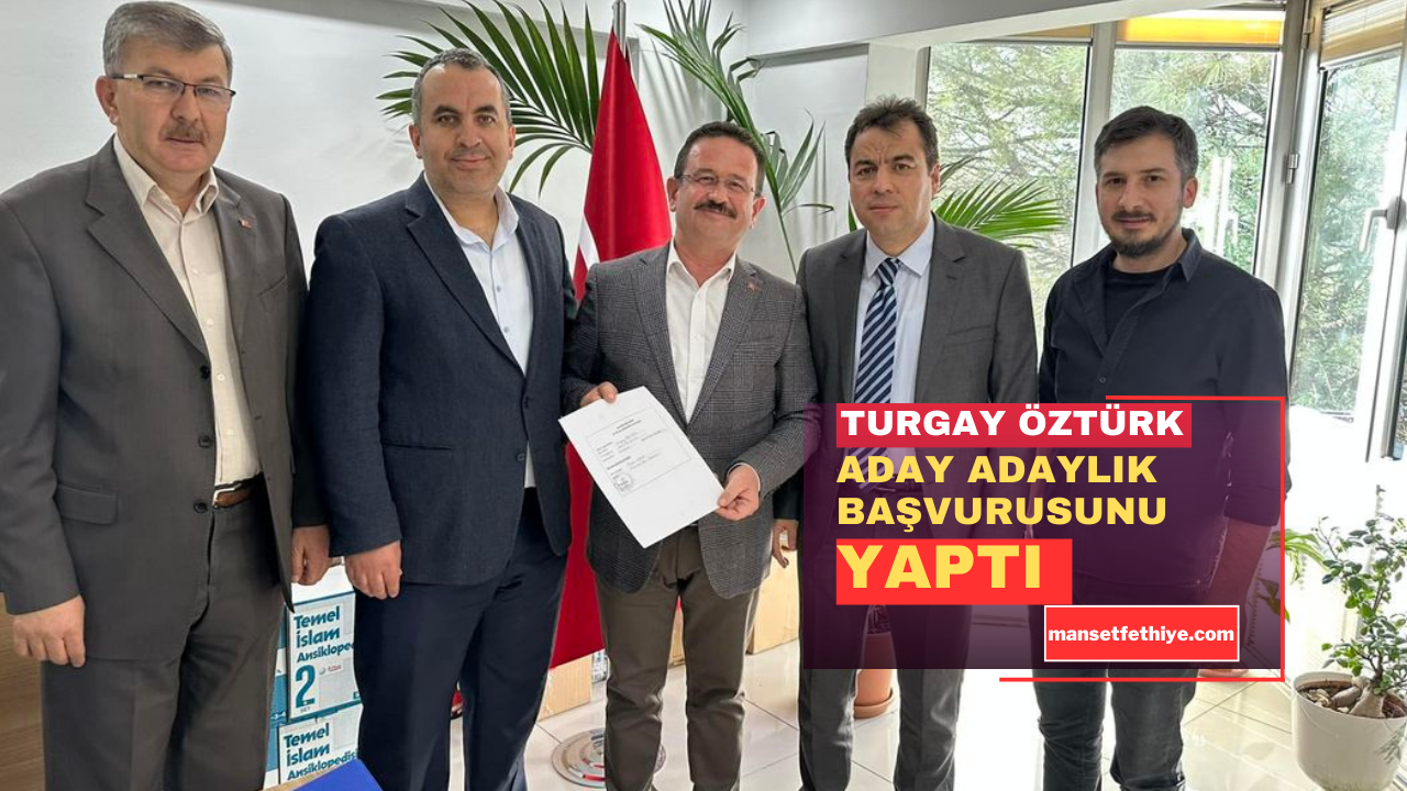 TURGAY ÖZTÜRK ADAY ADAYLIK BAŞVURUSUNU YAPTI