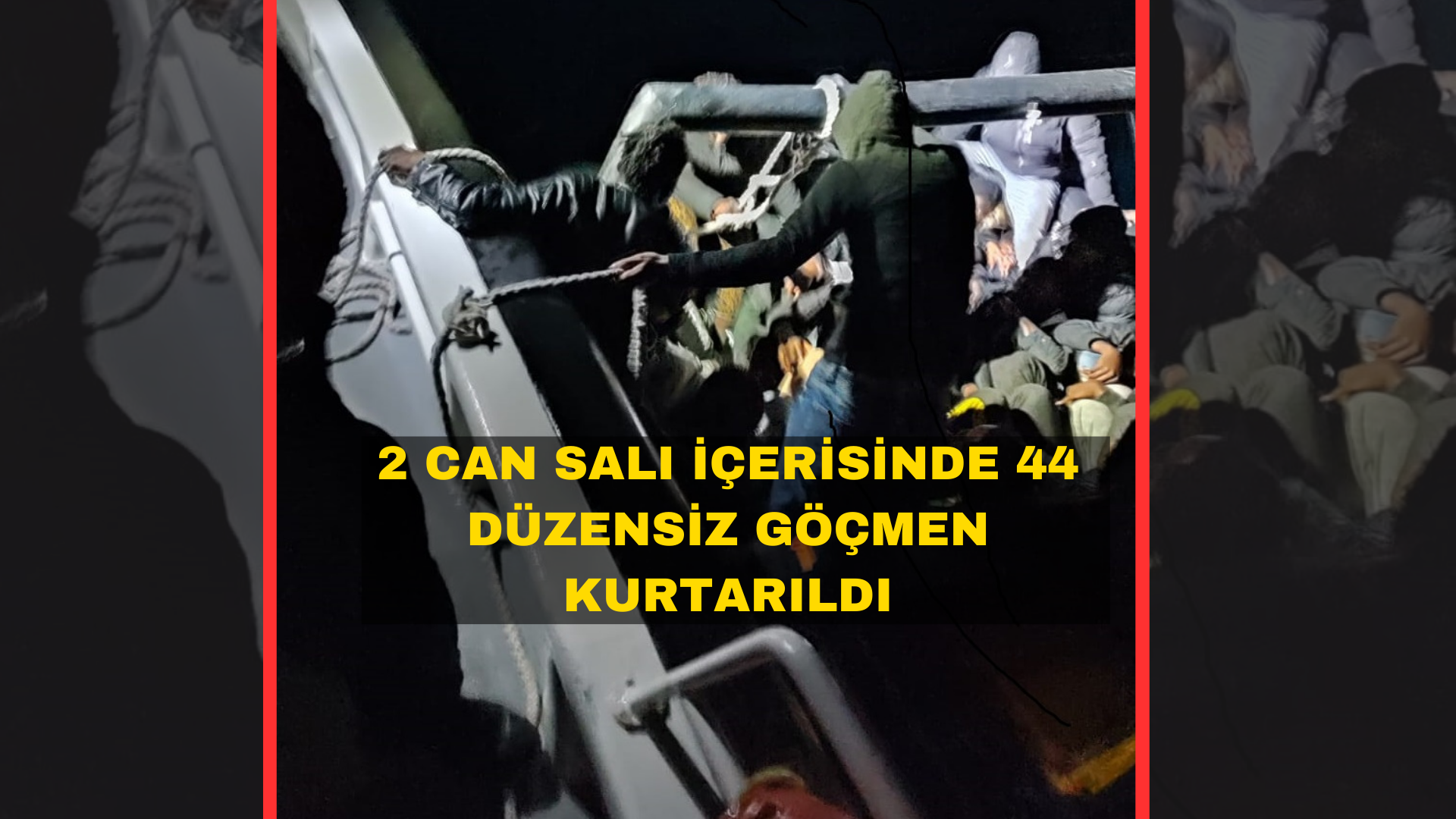 2 CAN SALI İÇERİSİNDE 44 DÜZENSİZ GÖÇMEN KURTARILDI