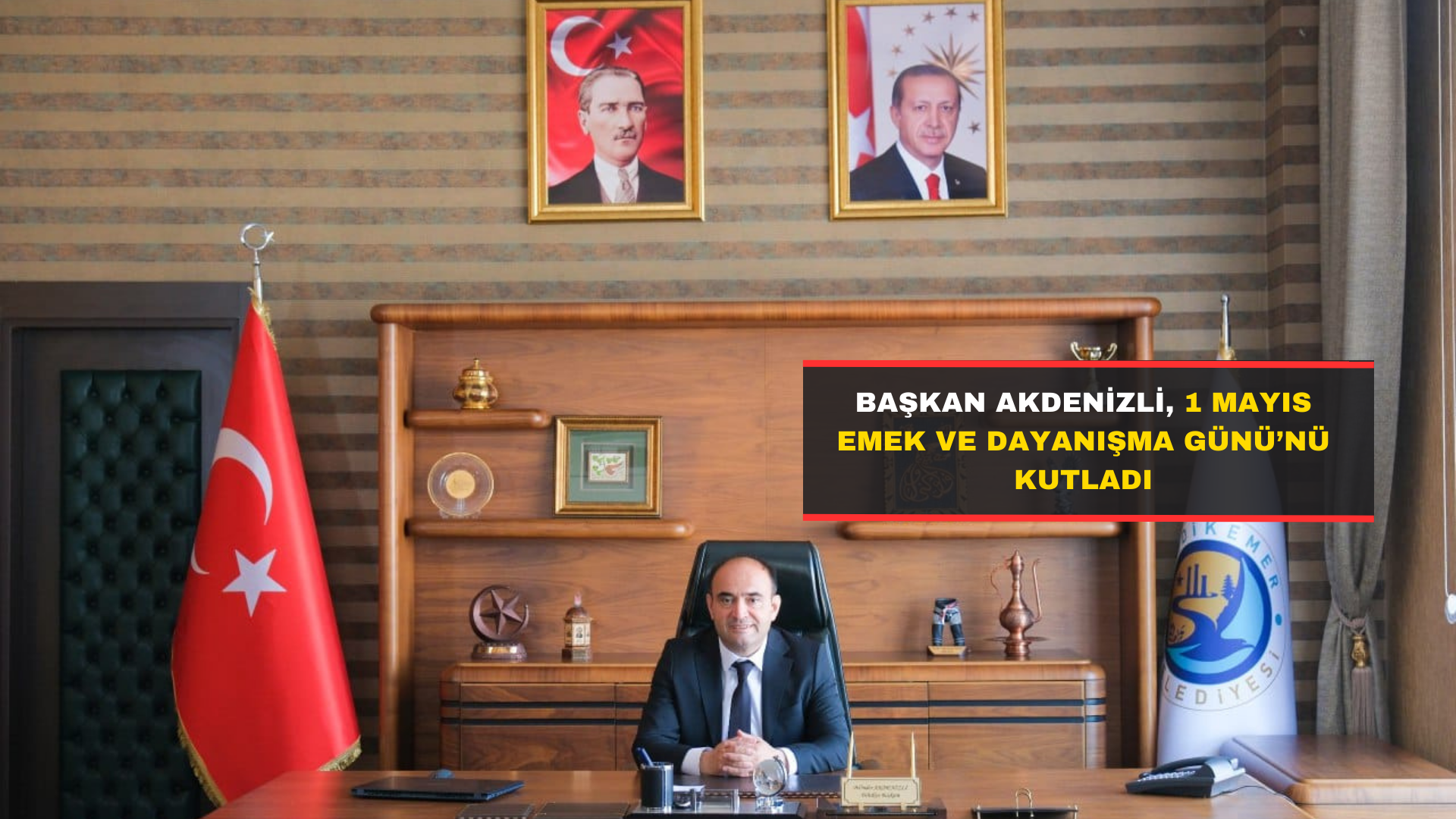 Başkan Akdenizli, 1 Mayıs Emek Ve Dayanışma Günü’nü Kutladı