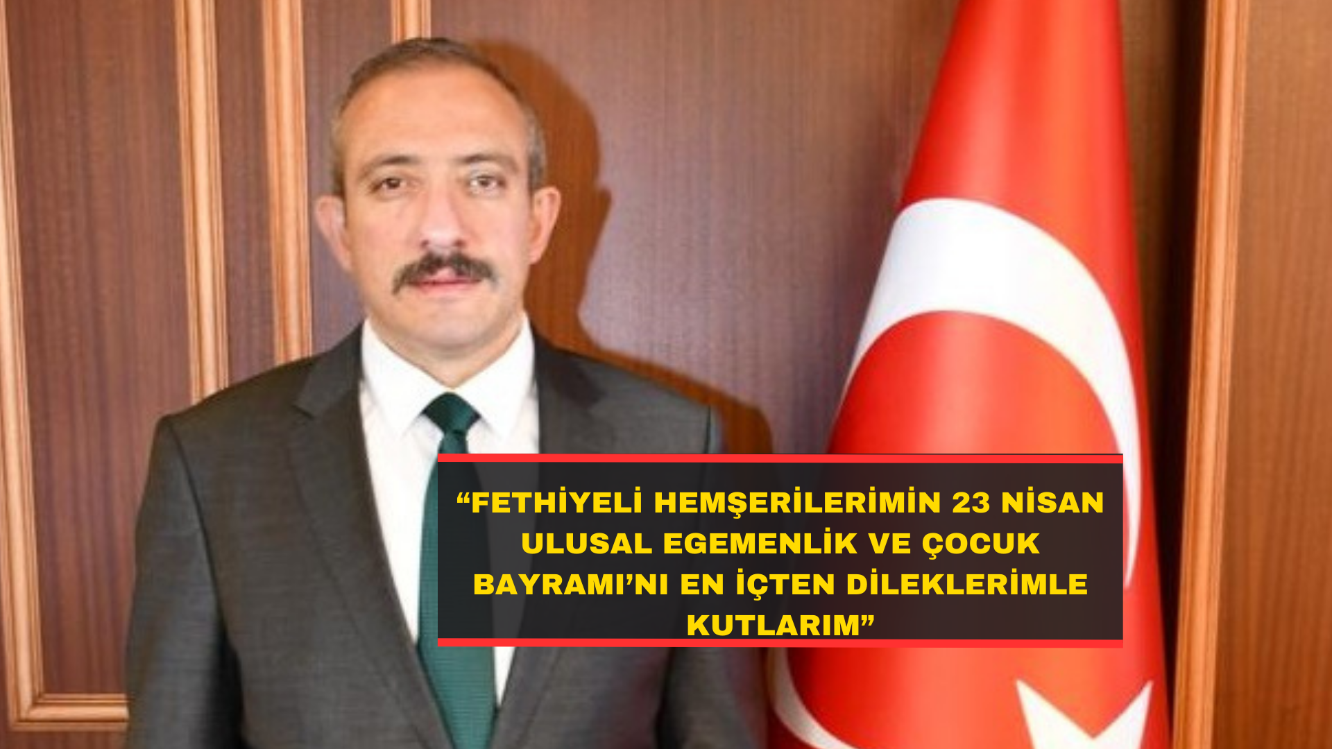 Karaman, “Fethiyeli Hemşerilerimin 23 Nisan Ulusal Egemenlik ve Çocuk Bayramı’nı En İçten Dileklerimle Kutlarım”