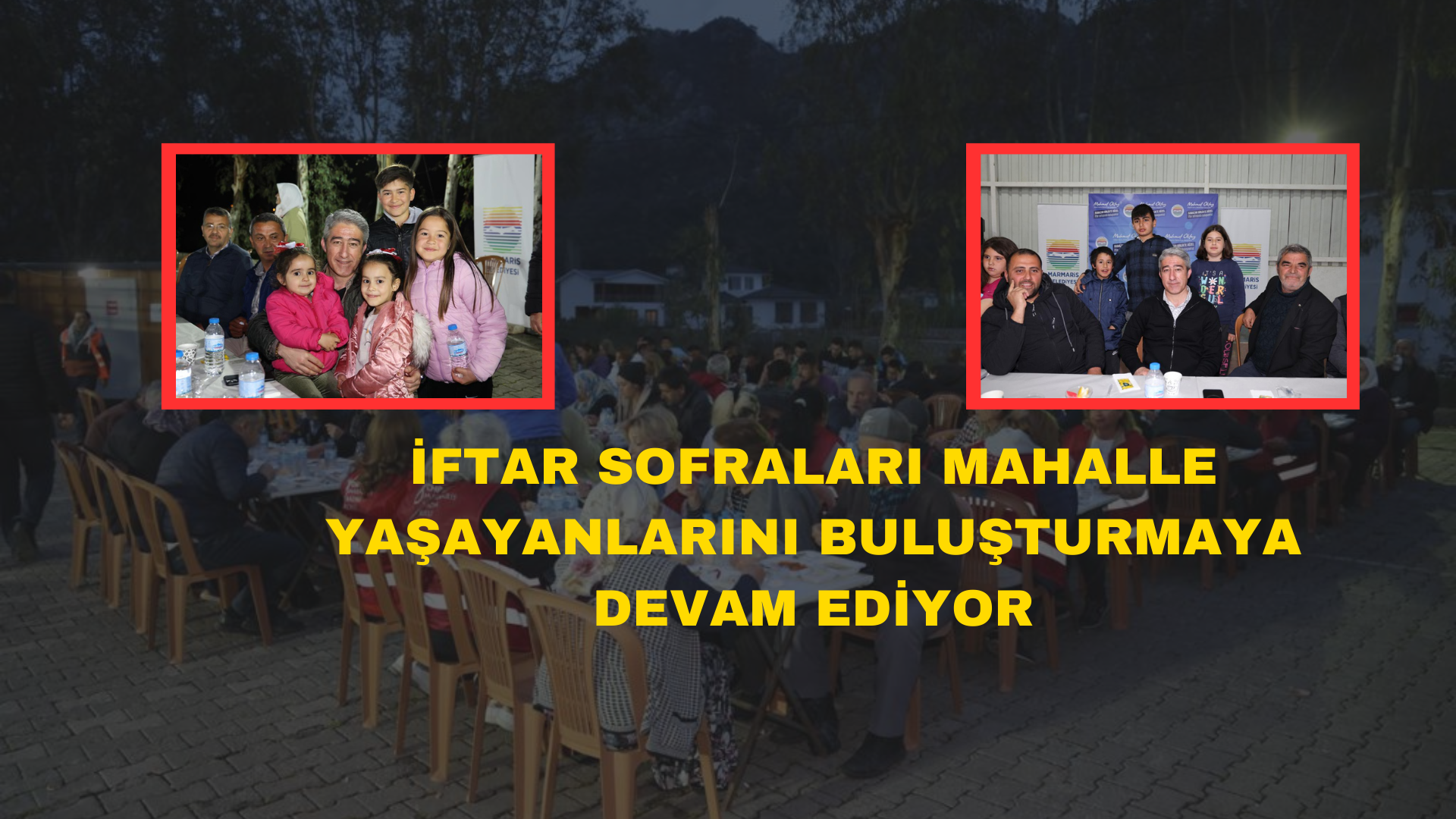 İFTAR SOFRALARI MAHALLE YAŞAYANLARINI BULUŞTURMAYA DEVAM EDİYOR