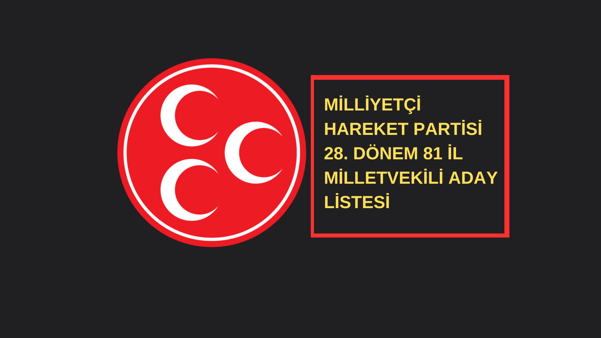 MHP 81 İL MİLLETVEKİLİ ADAYLARI