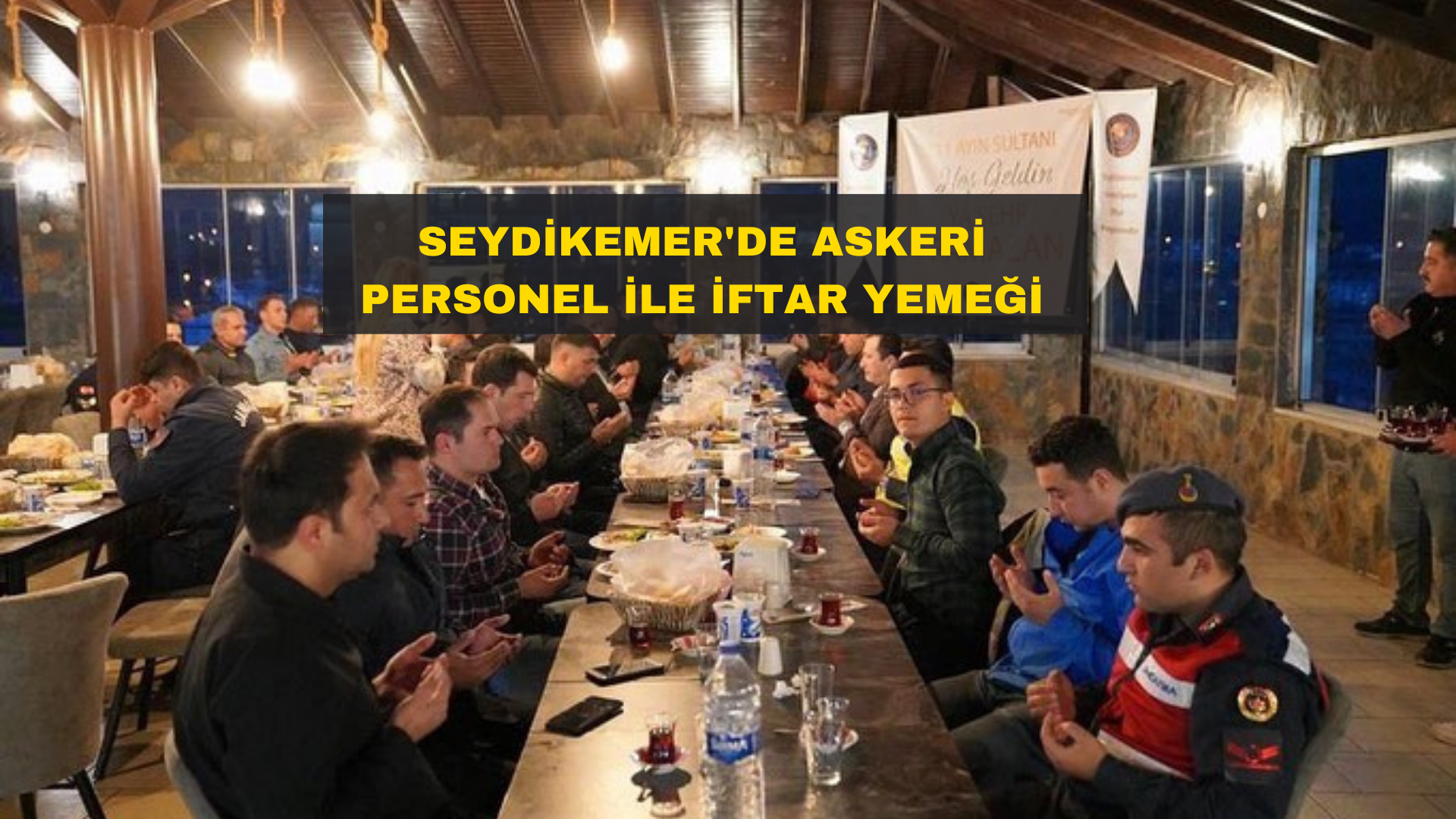 SEYDİKEMER’DE ASKERİ PERSONEL İLE İFTAR YEMEĞİ