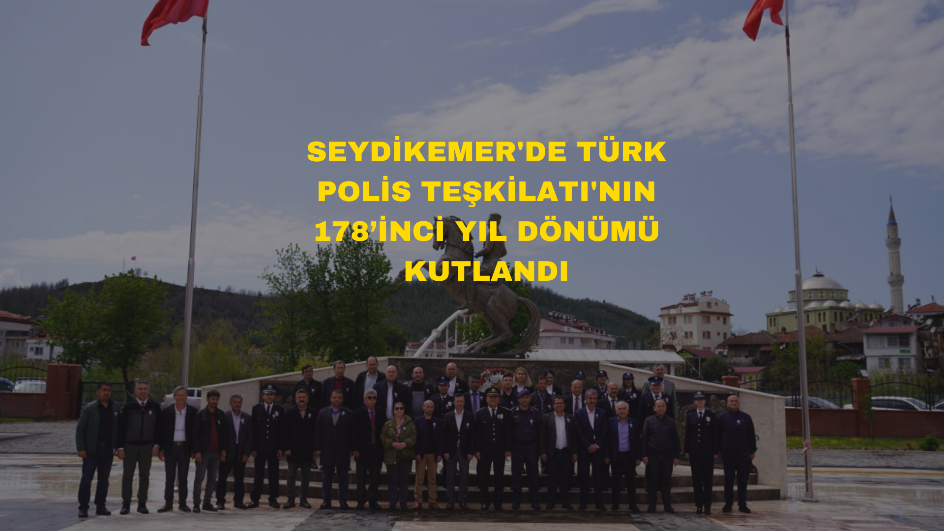 SEYDİKEMER’DE TÜRK POLİS TEŞKİLATI’NIN 178’İNCİ YIL DÖNÜMÜ KUTLANDI