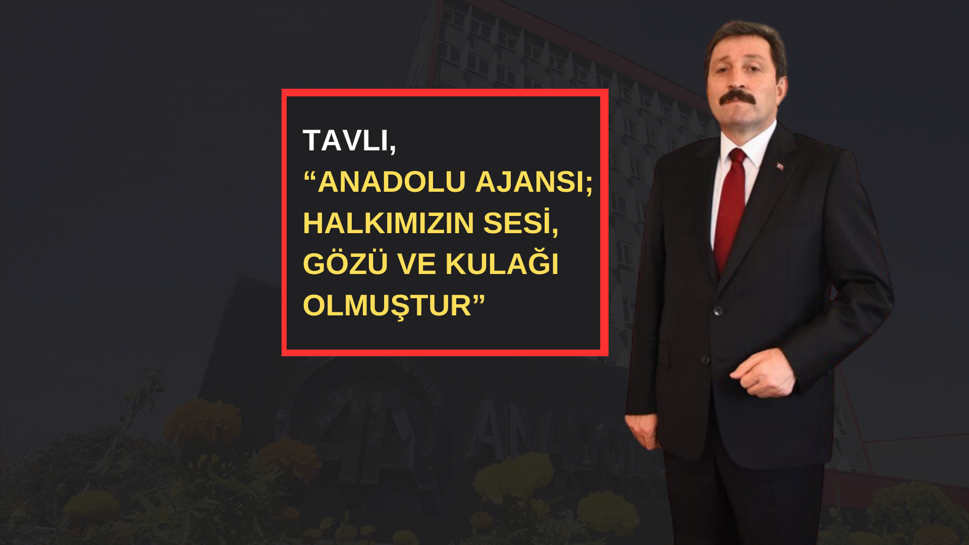 TAVLI,“ANADOLU AJANSI; HALKIMIZIN SESİ, GÖZÜ VE KULAĞI OLMUŞTUR”