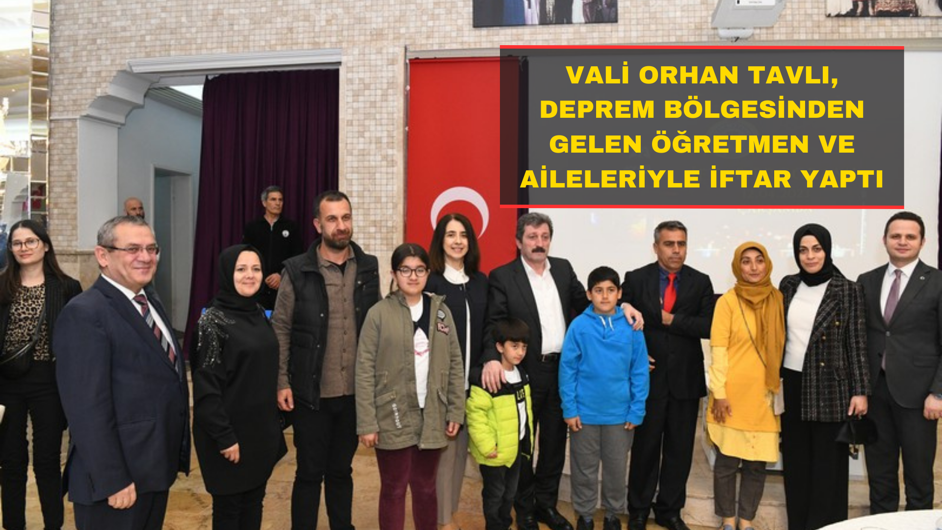 Vali Orhan Tavlı, Deprem Bölgesinden Gelen Öğretmen ve Aileleriyle İftar Yaptı