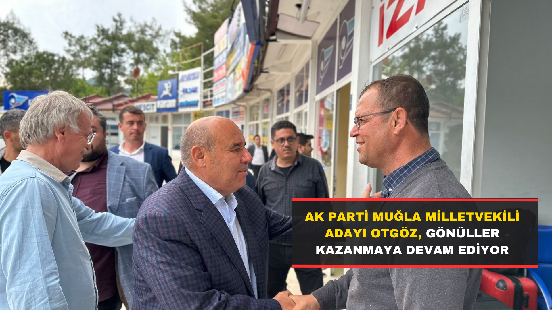 Ak Parti Muğla Milletvekili Adayı Otgöz, Gönüller Kazanmaya Devam Ediyor