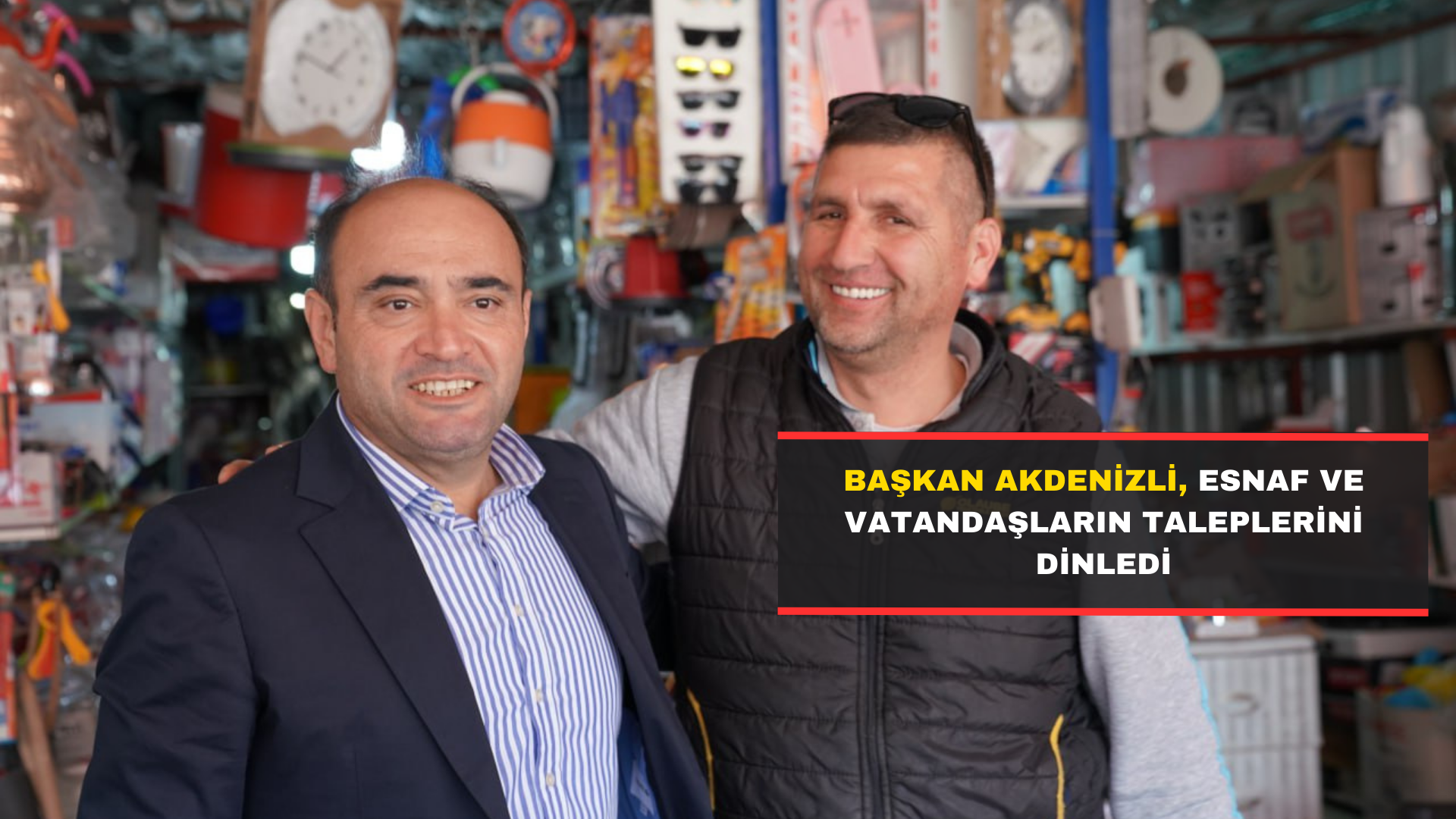 Başkan Akdenizli, Esnaf Ve Vatandaşların Taleplerini Dinledi