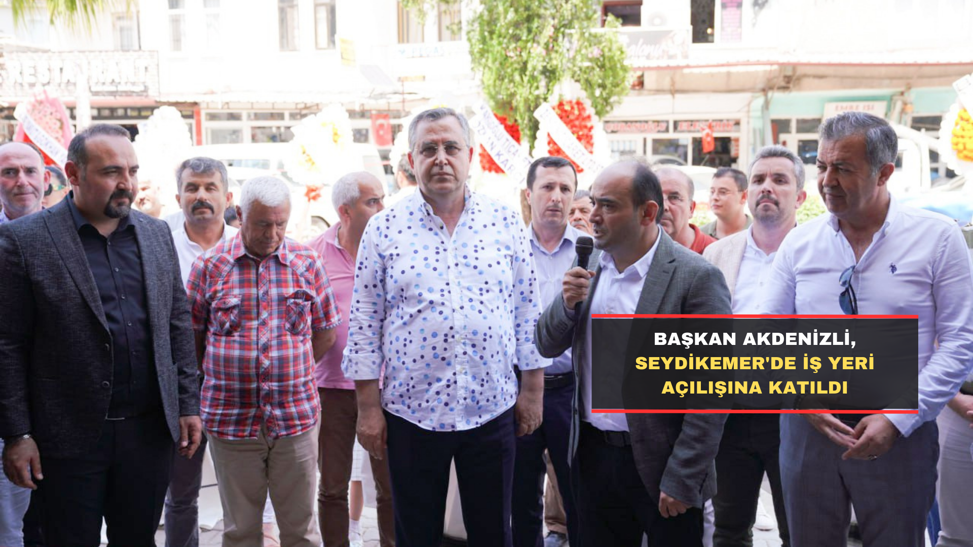 Başkan Akdenizli, Seydikemer’de İş Yeri Açılışına Katıldı