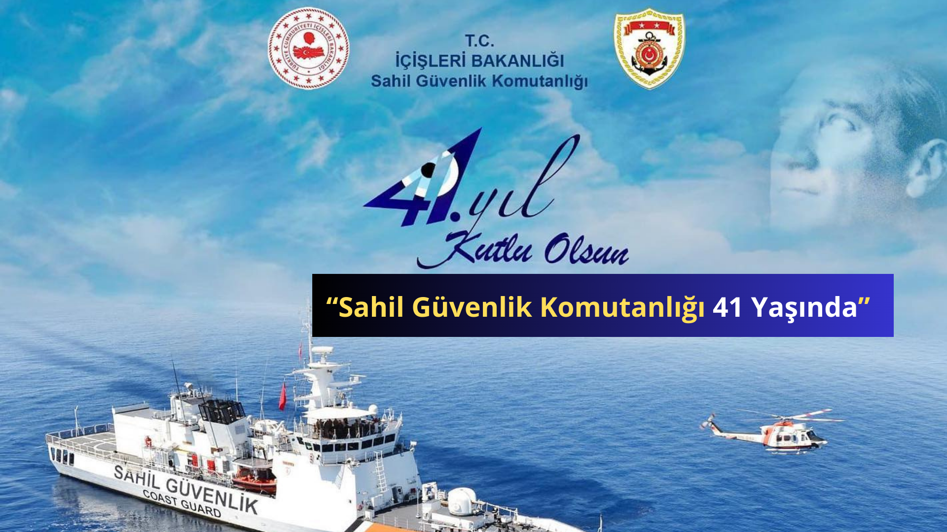 “Sahil Güvenlik Komutanlığı 41 Yaşında”