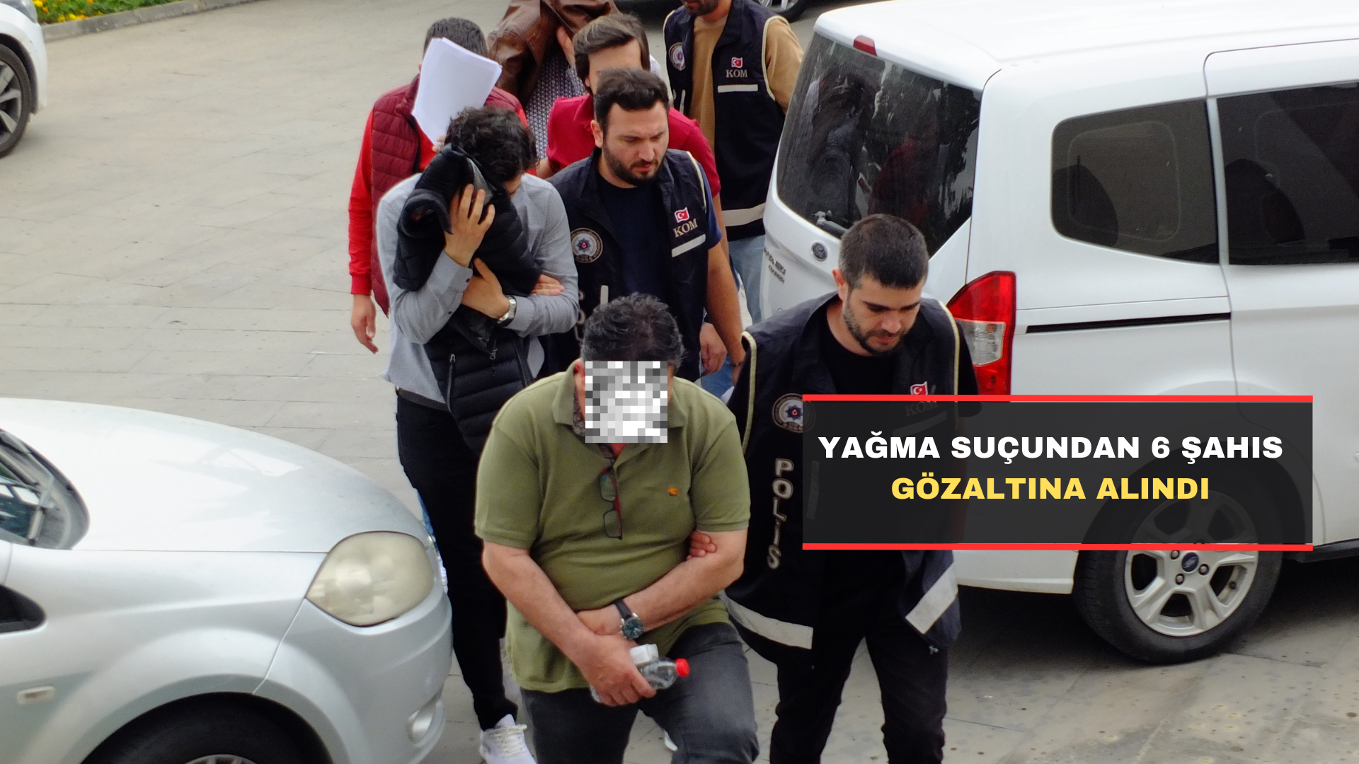 Yağma Suçundan 6 Şahıs Gözaltına Alındı