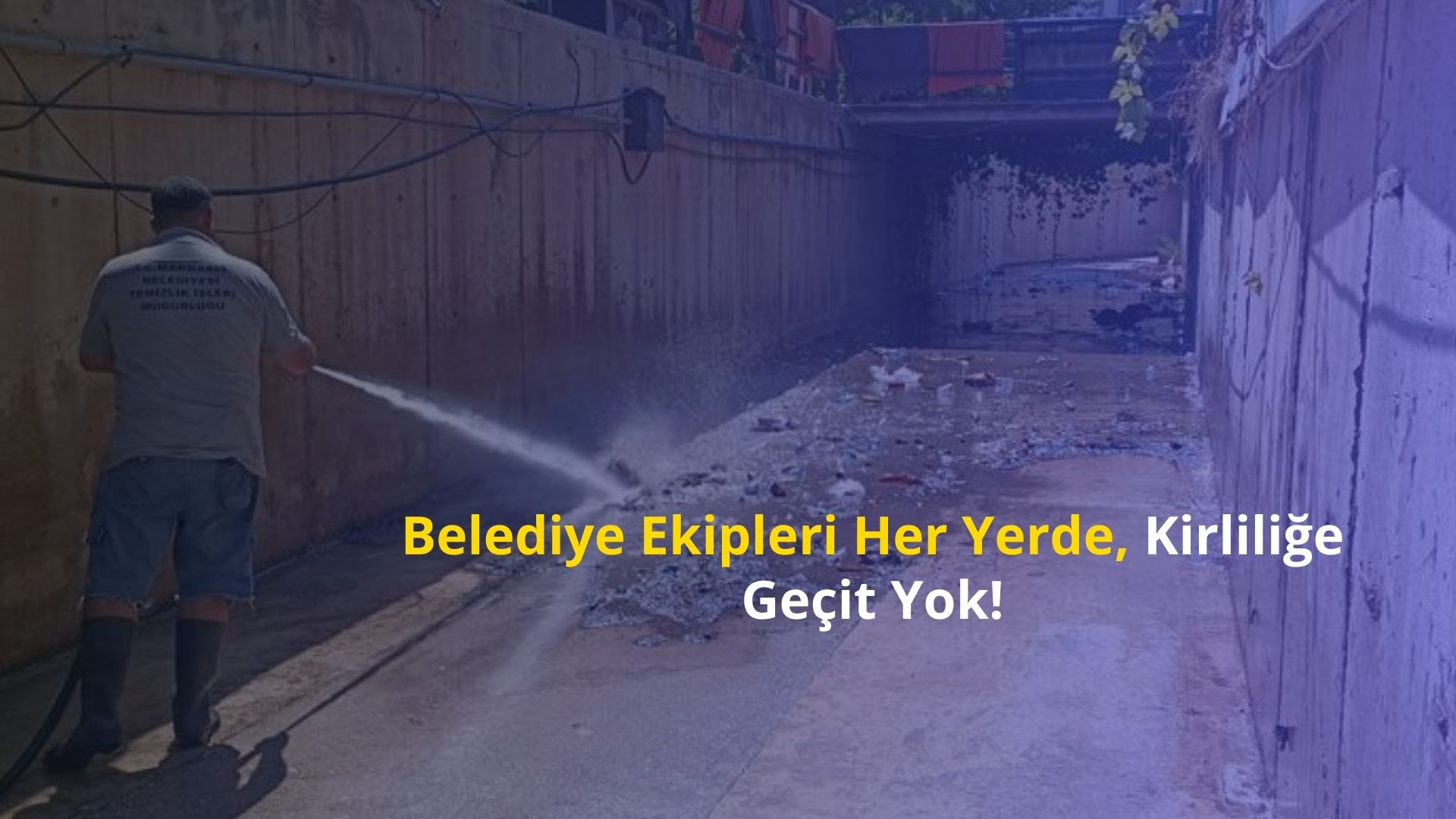 Belediye Ekipleri Her Yerde, Kirliliğe Geçit Yok!