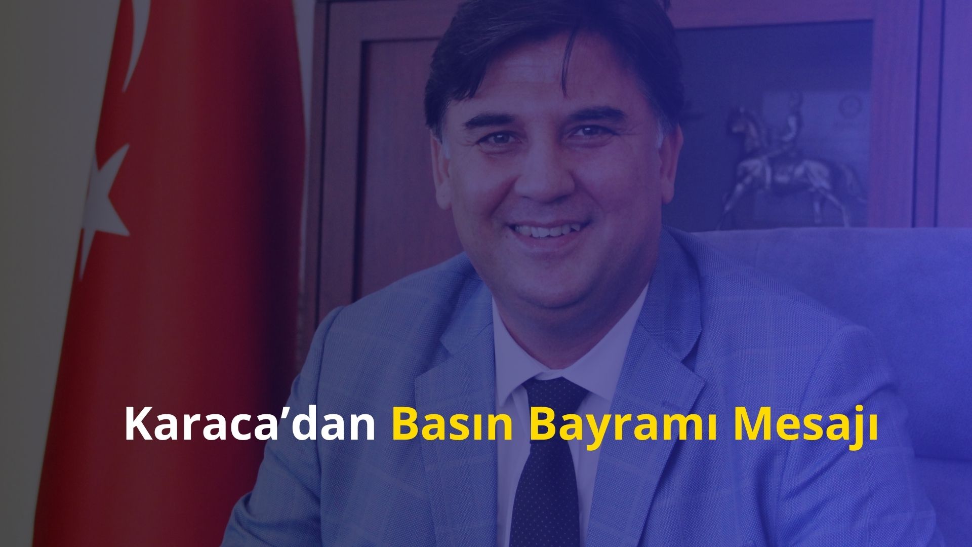 Karaca’dan Basın Bayramı Mesajı