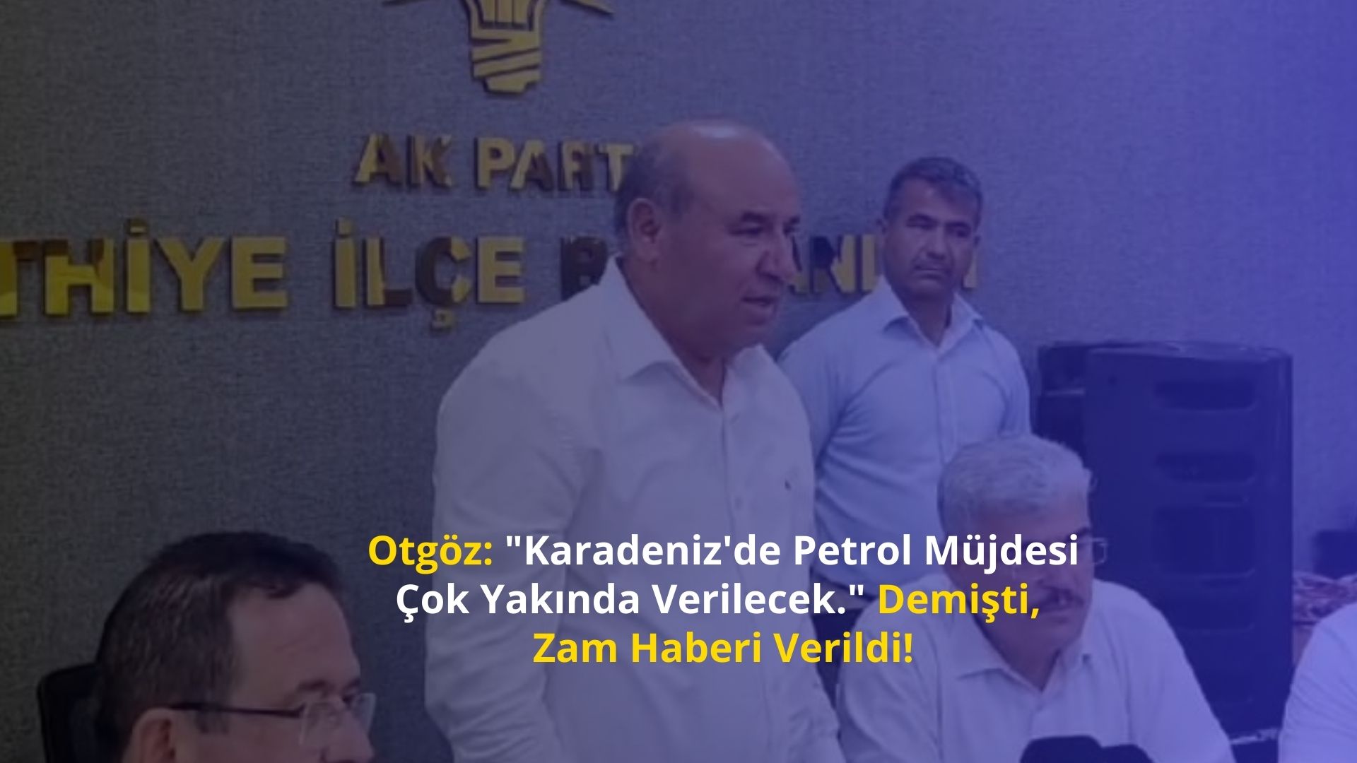 Otgöz: “Karadeniz’de Petrol Müjdesi Çok Yakında Verilecek” Demişti, Zam Haberi Verildi!