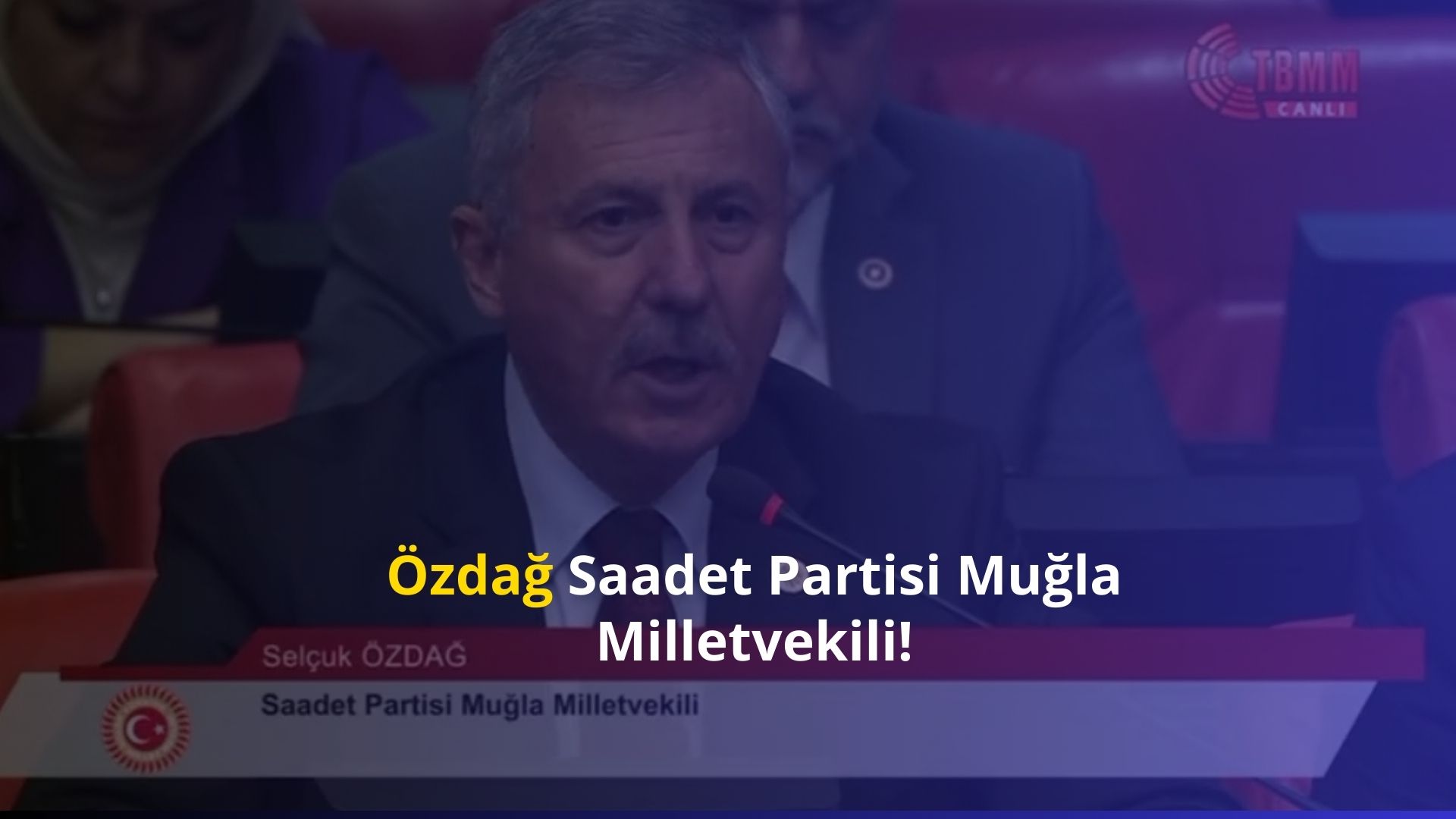 Özdağ Saadet Partisi Muğla Milletvekili!