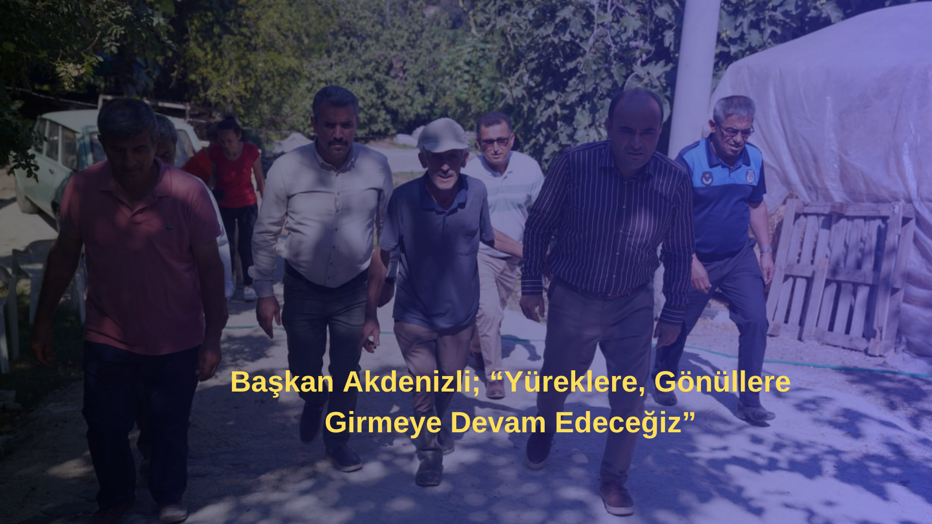 Başkan Akdenizli; “Yüreklere, Gönüllere Girmeye Devam Edeceğiz”