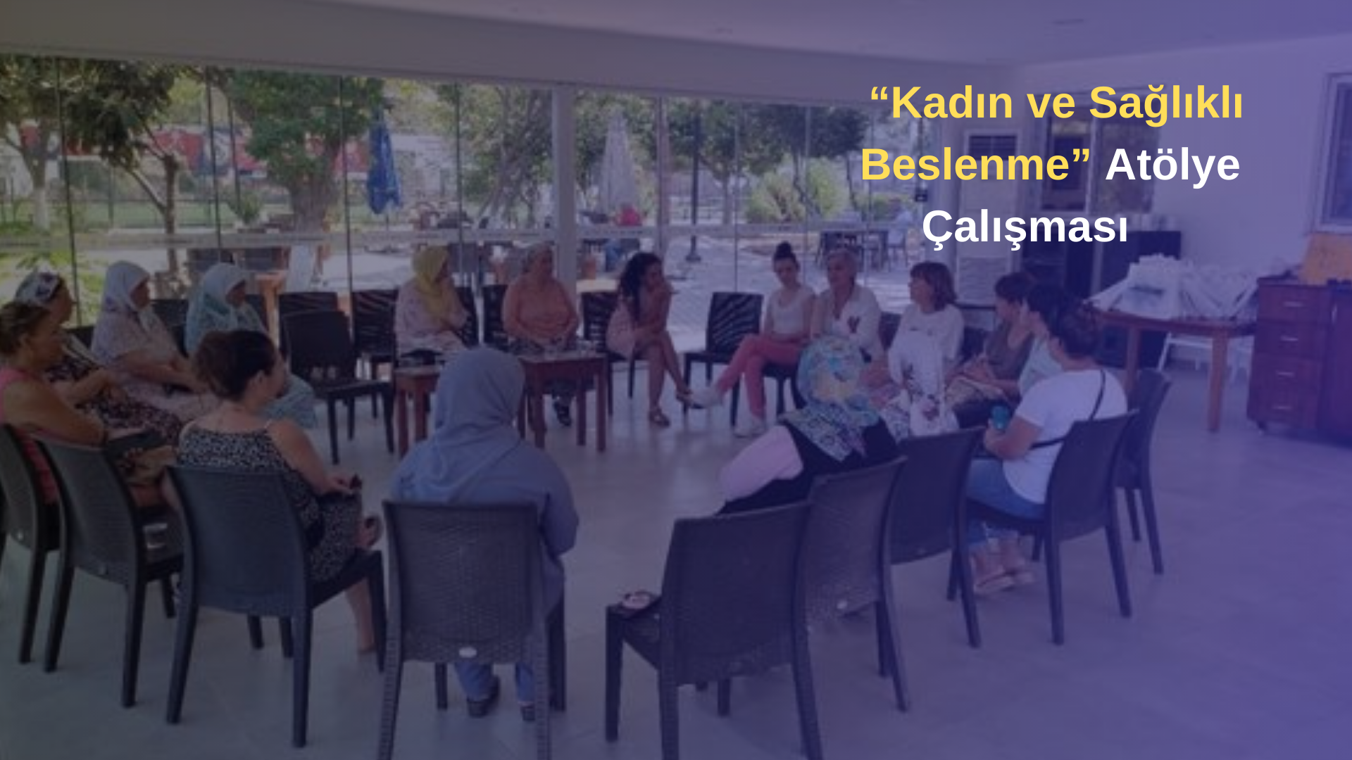  “Kadın Ve Sağlıklı Beslenme” Atölye Çalışması    