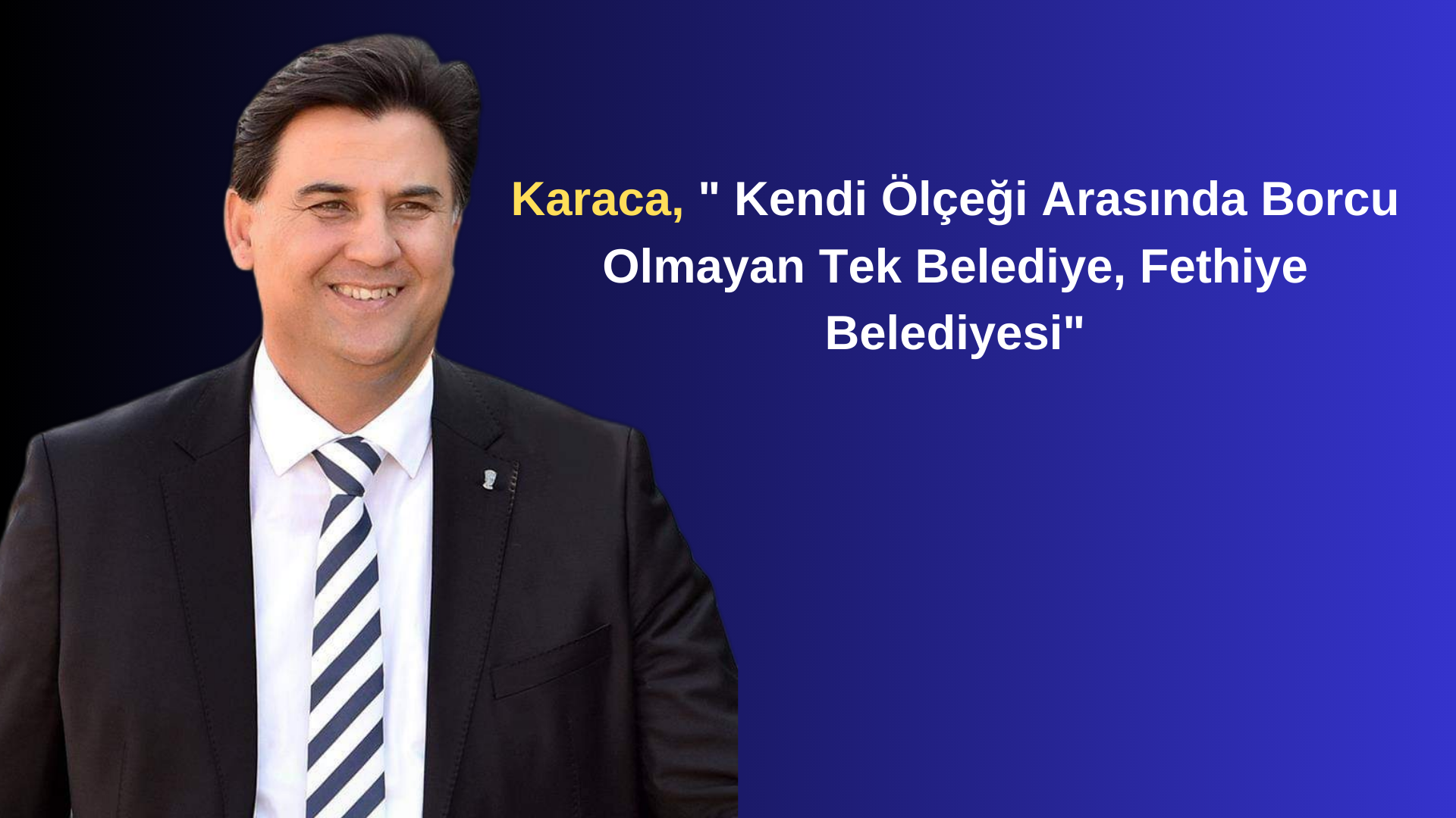 Karaca, ” Kendi Ölçeği Arasında Borcu Olmayan Tek Belediye, Fethiye Belediyesi”