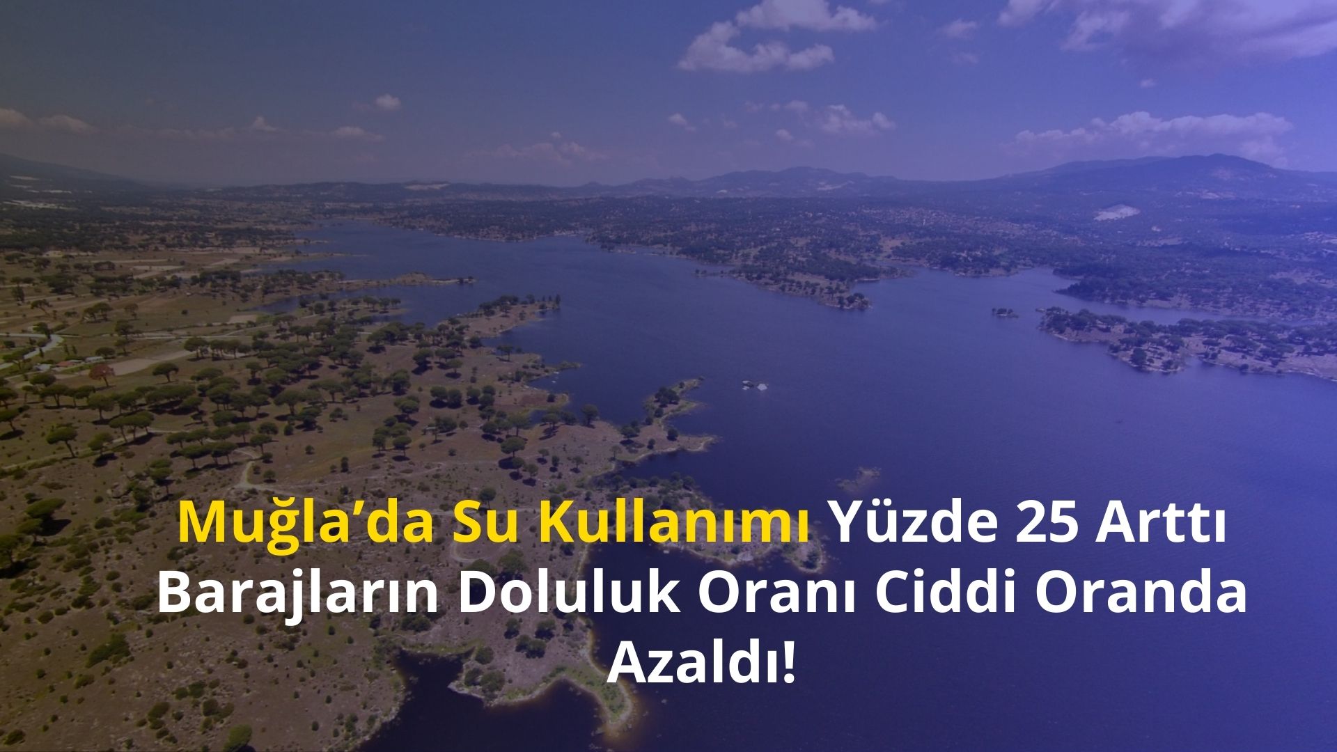 Muğla’da Su Kullanımı Yüzde 25 Arttı Barajların Doluluk Oranı Ciddi Oranda Azaldı