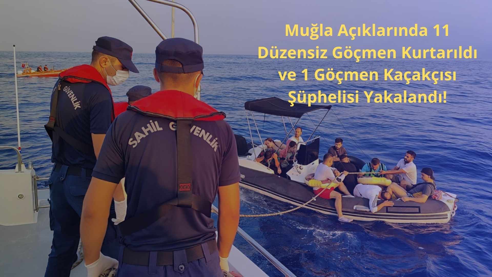 Muğla Açıklarında 11 Düzensiz Göçmen Kurtarıldı ve 1 Göçmen Kaçakçısı Şüphelisi Yakalandı!