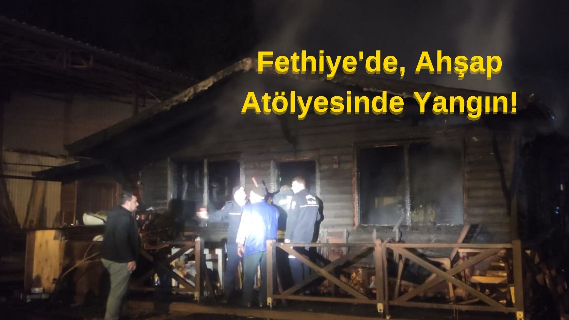 Fethiye’de, Ahşap Atölyesinde Yangın!