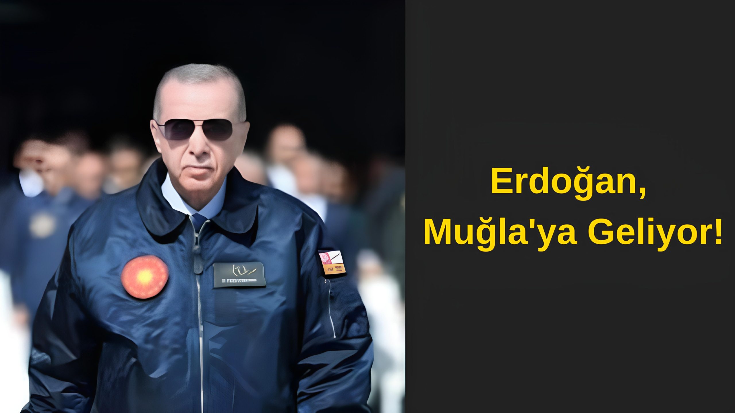 Erdoğan, Muğla’ya Geliyor!