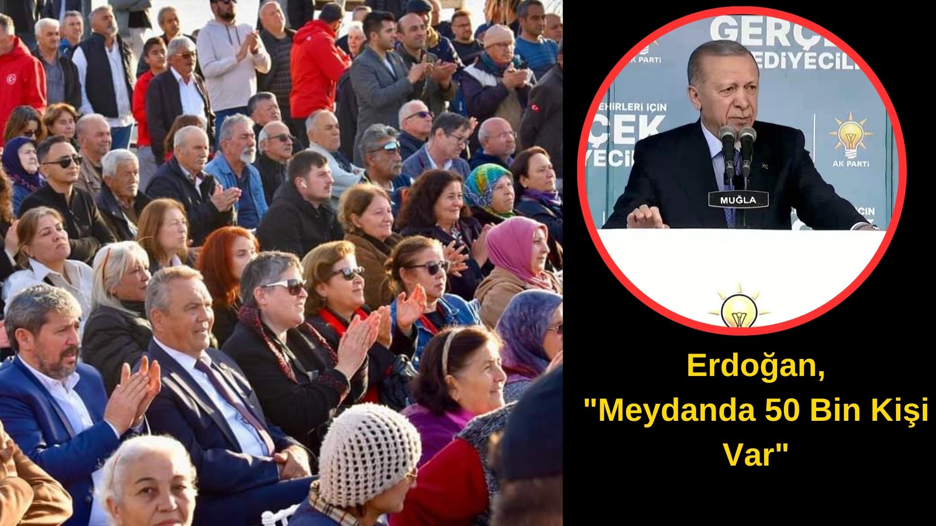 Erdoğan, ” Meydanda 50 Bin Kişi Var”