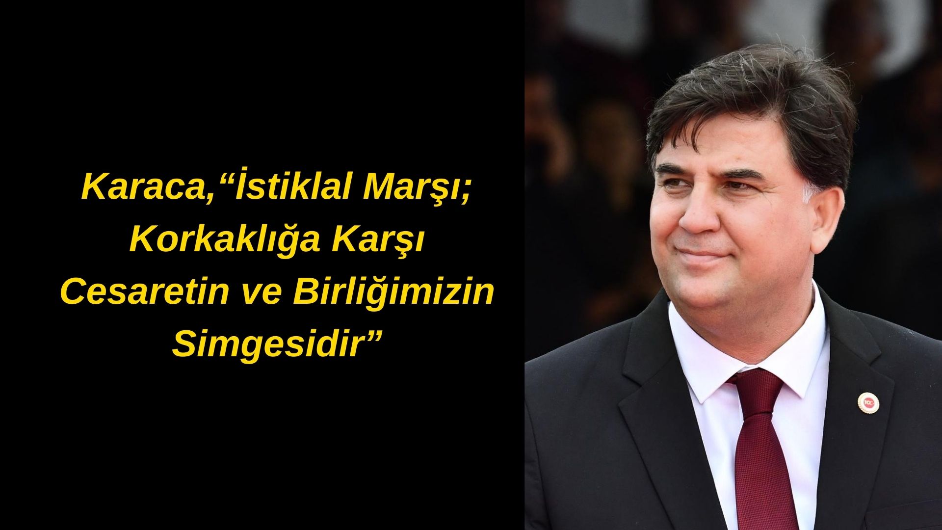 Karaca, “İstiklal Marşı; Korkaklığa Karşı Cesaretin ve Birliğimizin Simgesidir”