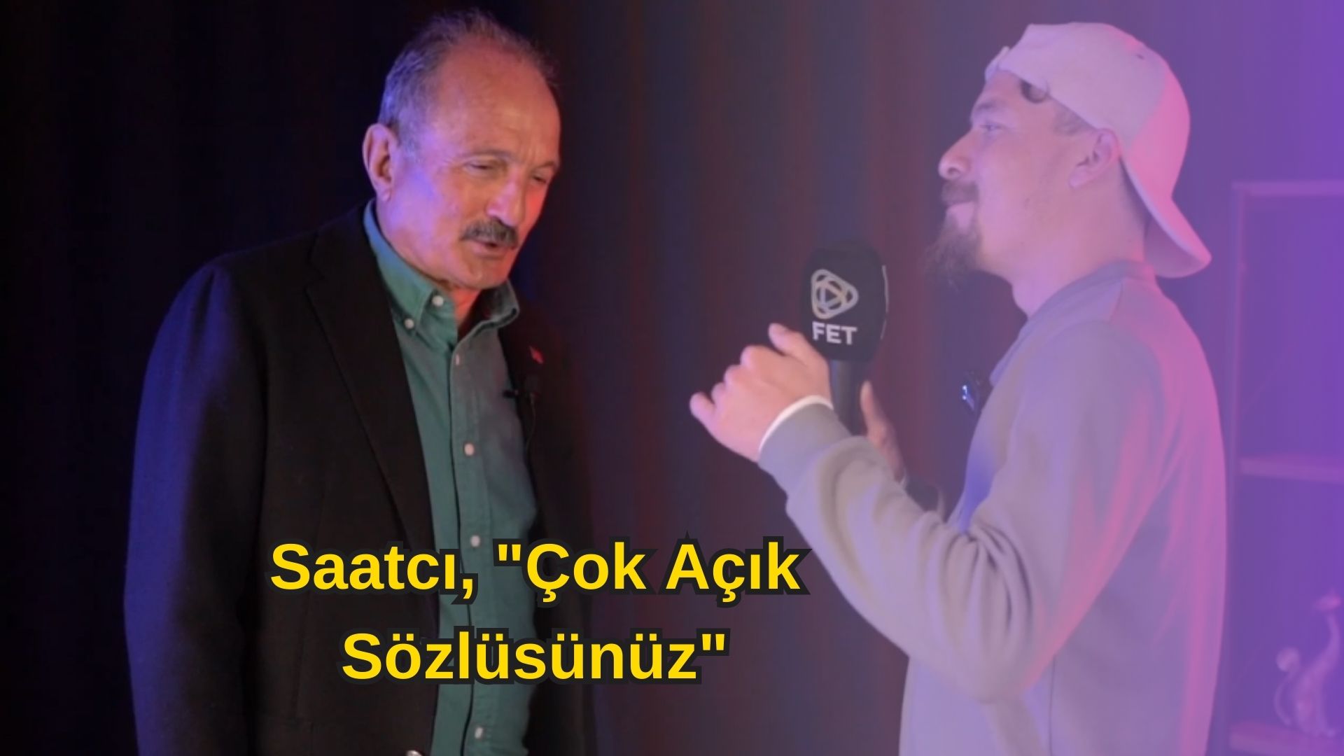 Saatcı, “Çok Açık Sözlüsünüz”