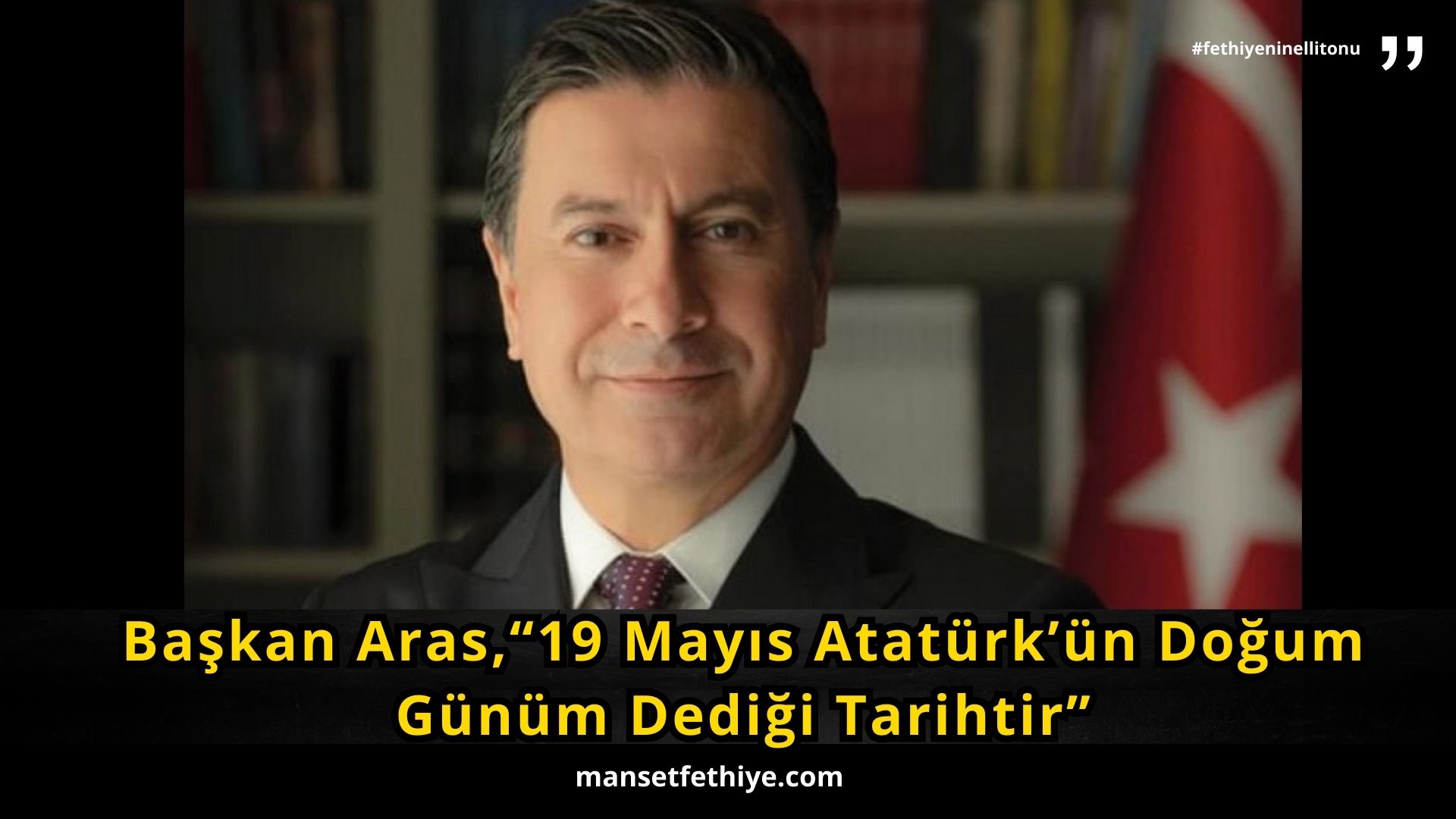 Başkan Aras,“19 Mayıs Atatürk’ün Doğum Günüm Dediği Tarihtir”