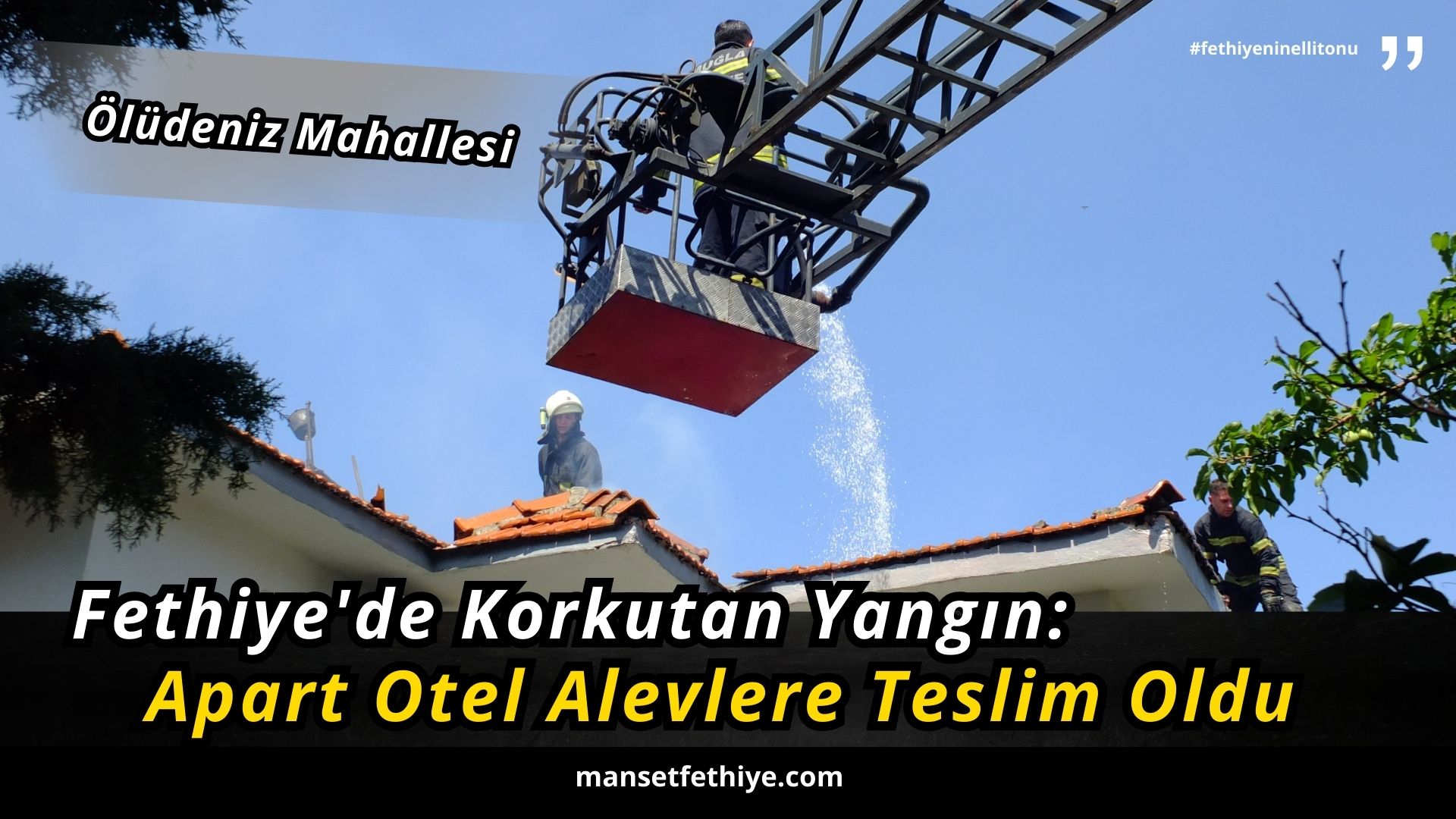 Fethiye’de Korkutan Yangın: Apart Otel Alevlere Teslim Oldu