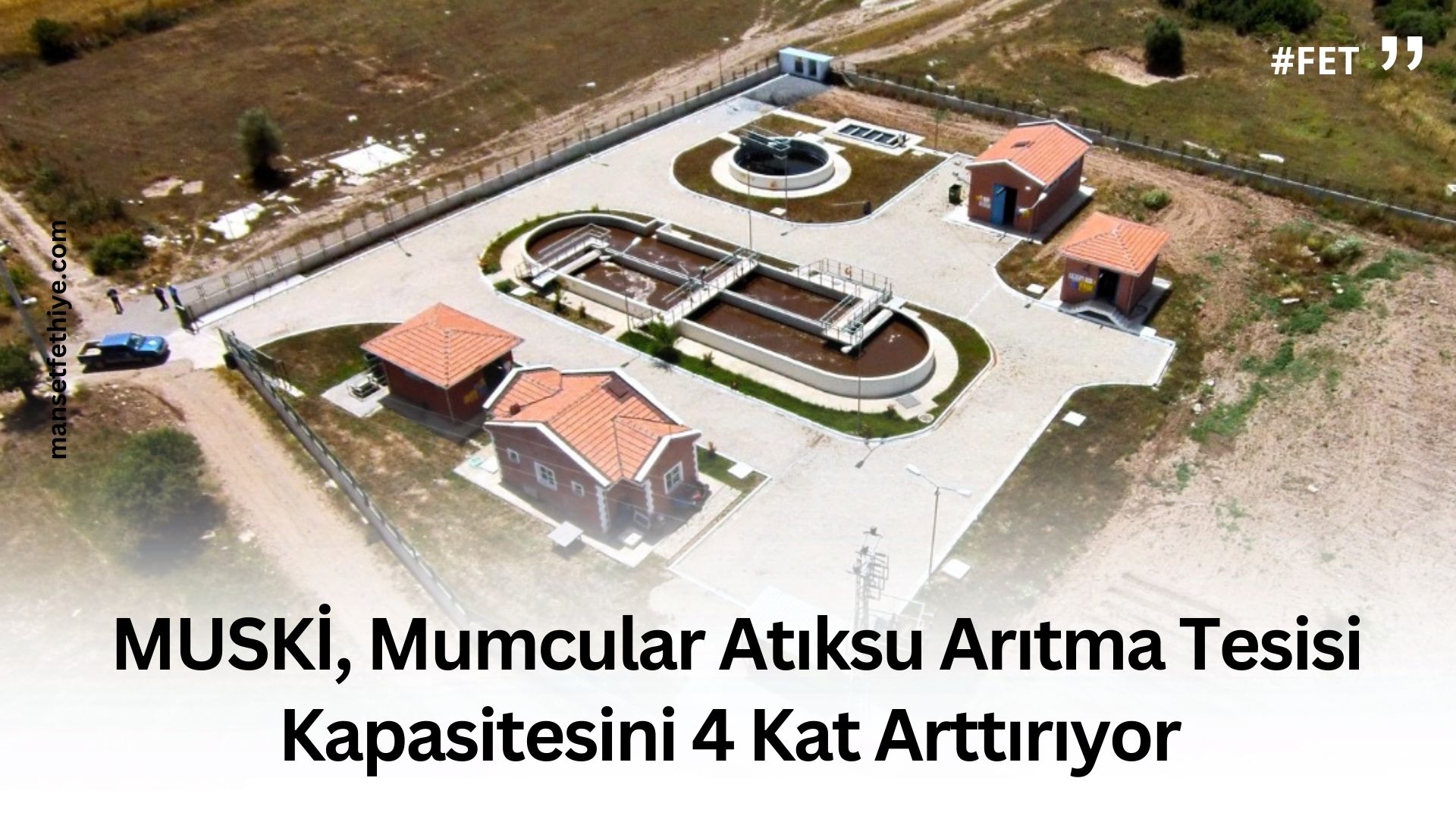 MUSKİ, Mumcular Atıksu Arıtma Tesisi Kapasitesini 4 Kat Arttırıyor