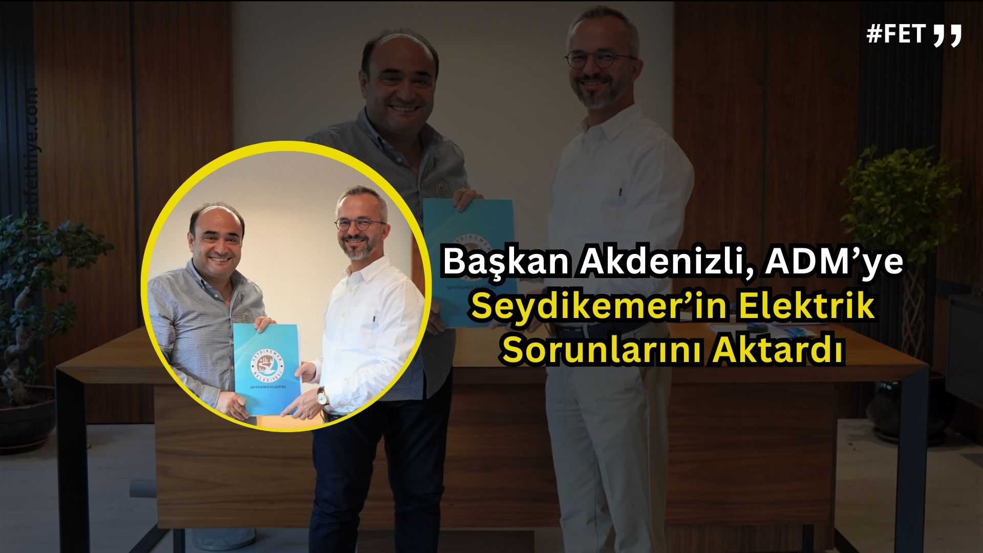 Başkan Akdenizli, ADM’ye Seydikemer’in Elektrik Sorunlarını Aktardı