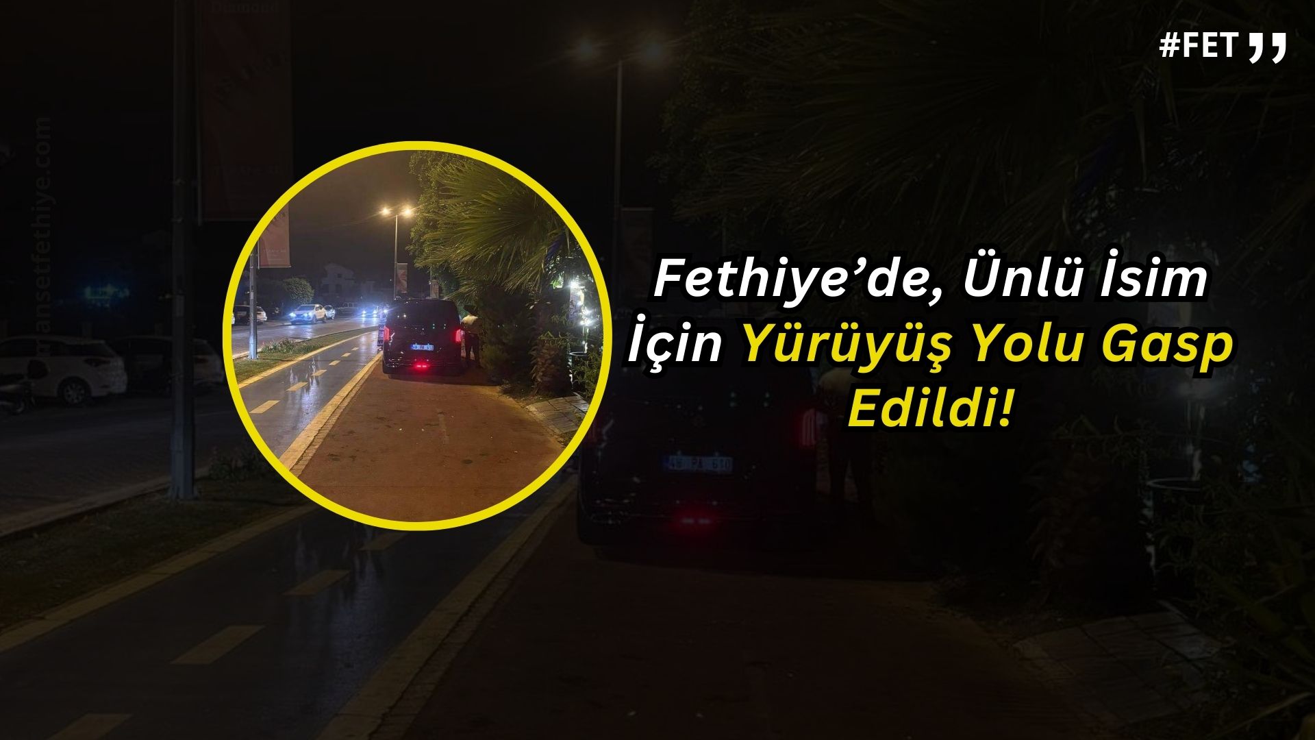 Fethiye’de, Ünlü İsim İçin Yürüyüş Yolu Gasp Edildi