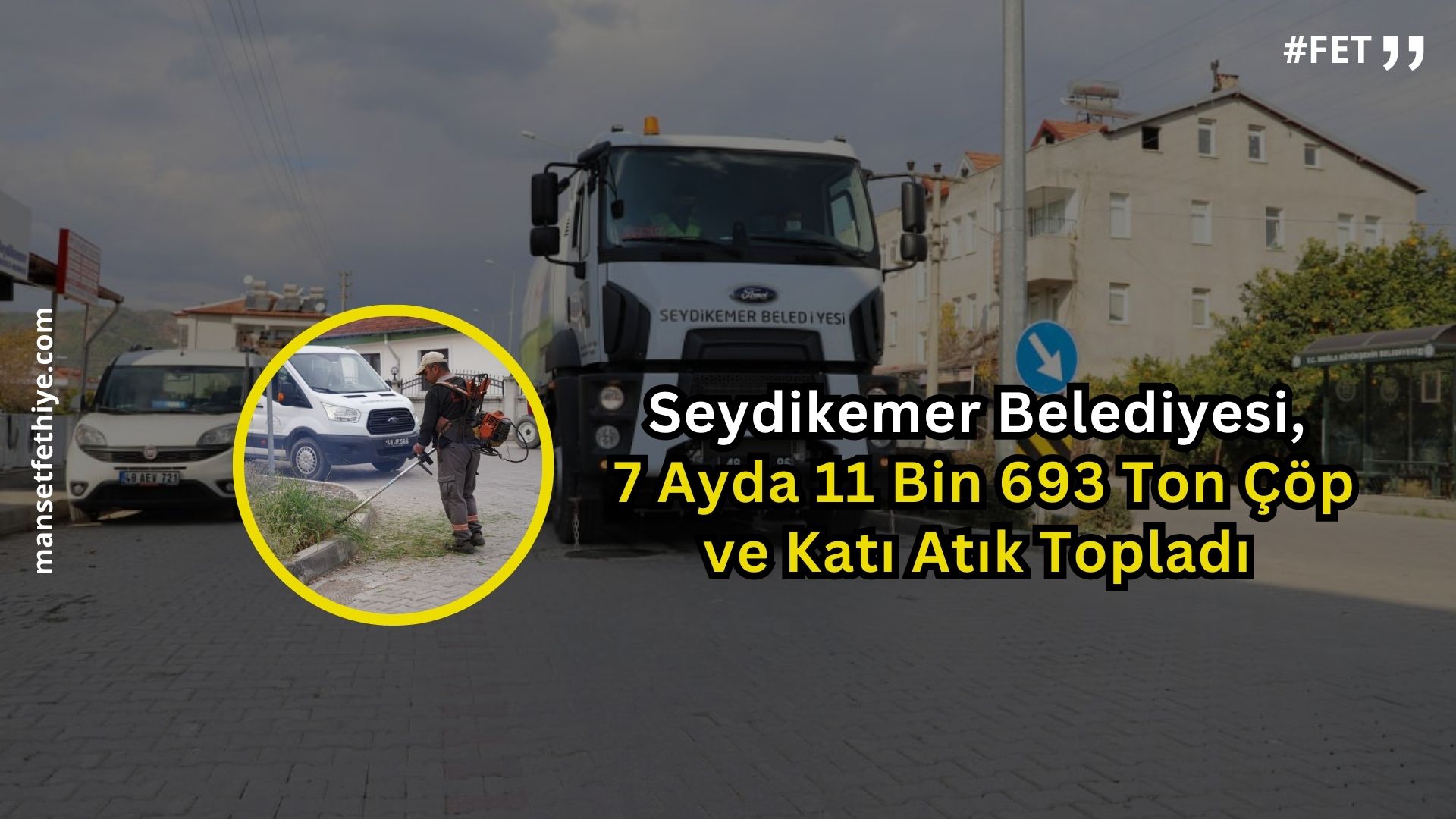 Seydikemer Belediyesi, 7 Ayda 11 Bin 693 Ton Çöp ve Katı Atık Topladı 