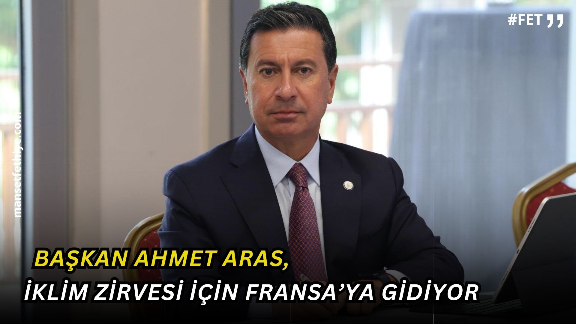 Başkan Ahmet Aras, İklim Zirvesi İçin Fransa’ya Gidiyor