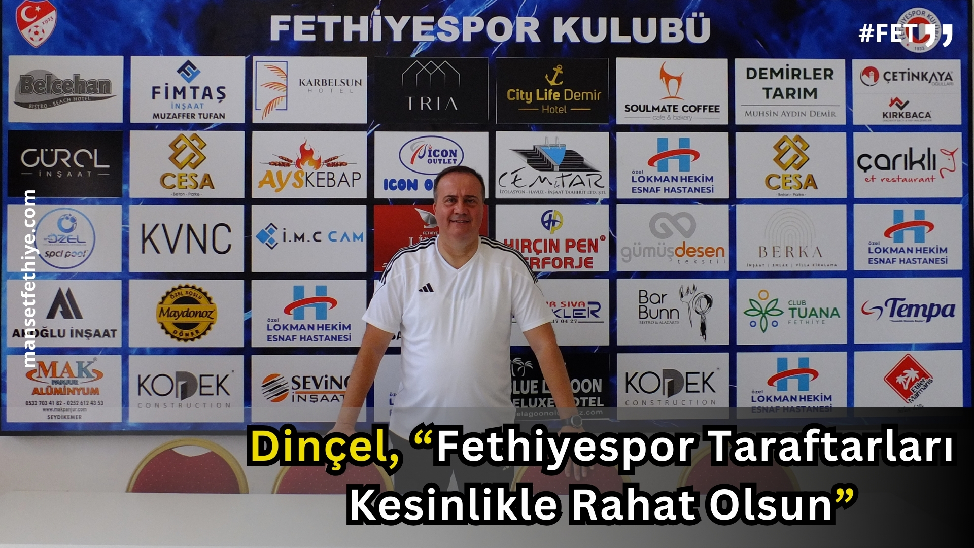 Dinçel, “Fethiyespor Taraftarları Kesinlikle Rahat Olsun”