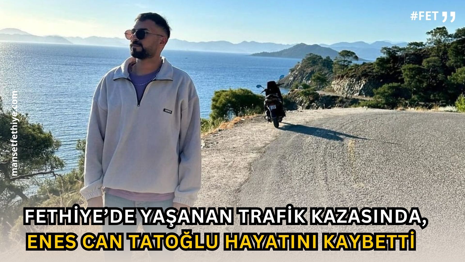 Fethiye’de Yaşanan Trafik Kazasında,  Enes Can Tatoğlu Hayatını Kaybetti