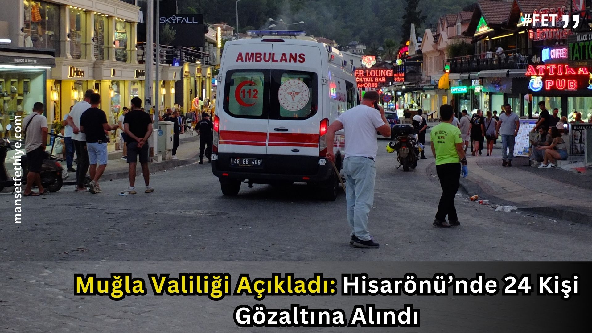 Muğla Valiliği Açıkladı: Hisarönü’nde 24 Kişi Gözaltına Alındı