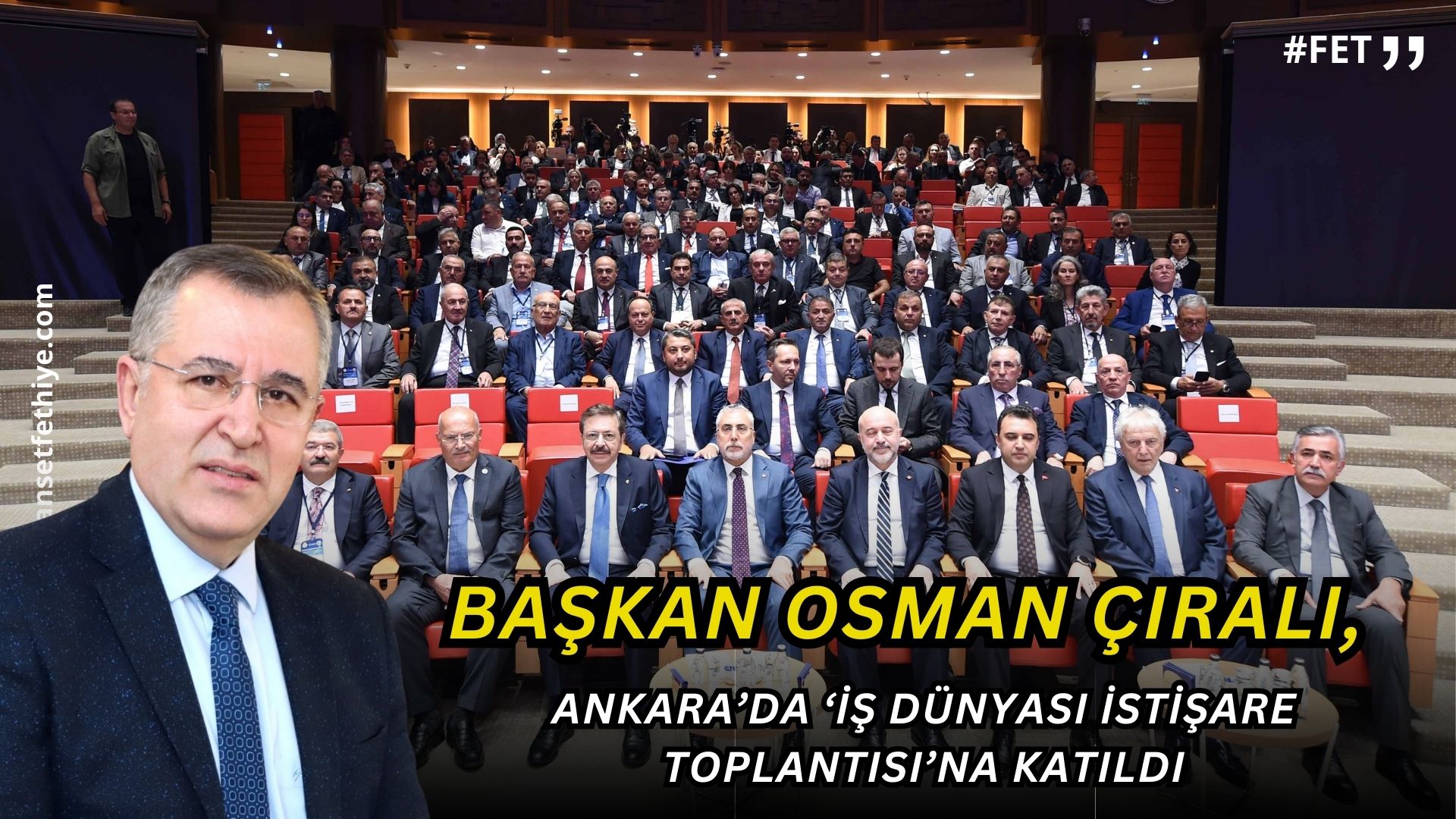 Başkan Osman Çıralı, Ankara’da ‘İş Dünyası İstişare Toplantısı’na Katıldı