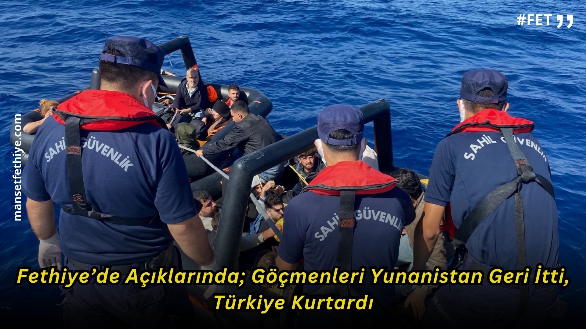 Fethiye’de Açıklarında; Göçmenleri Yunanistan Geri İtti, Türkiye Kurtardı