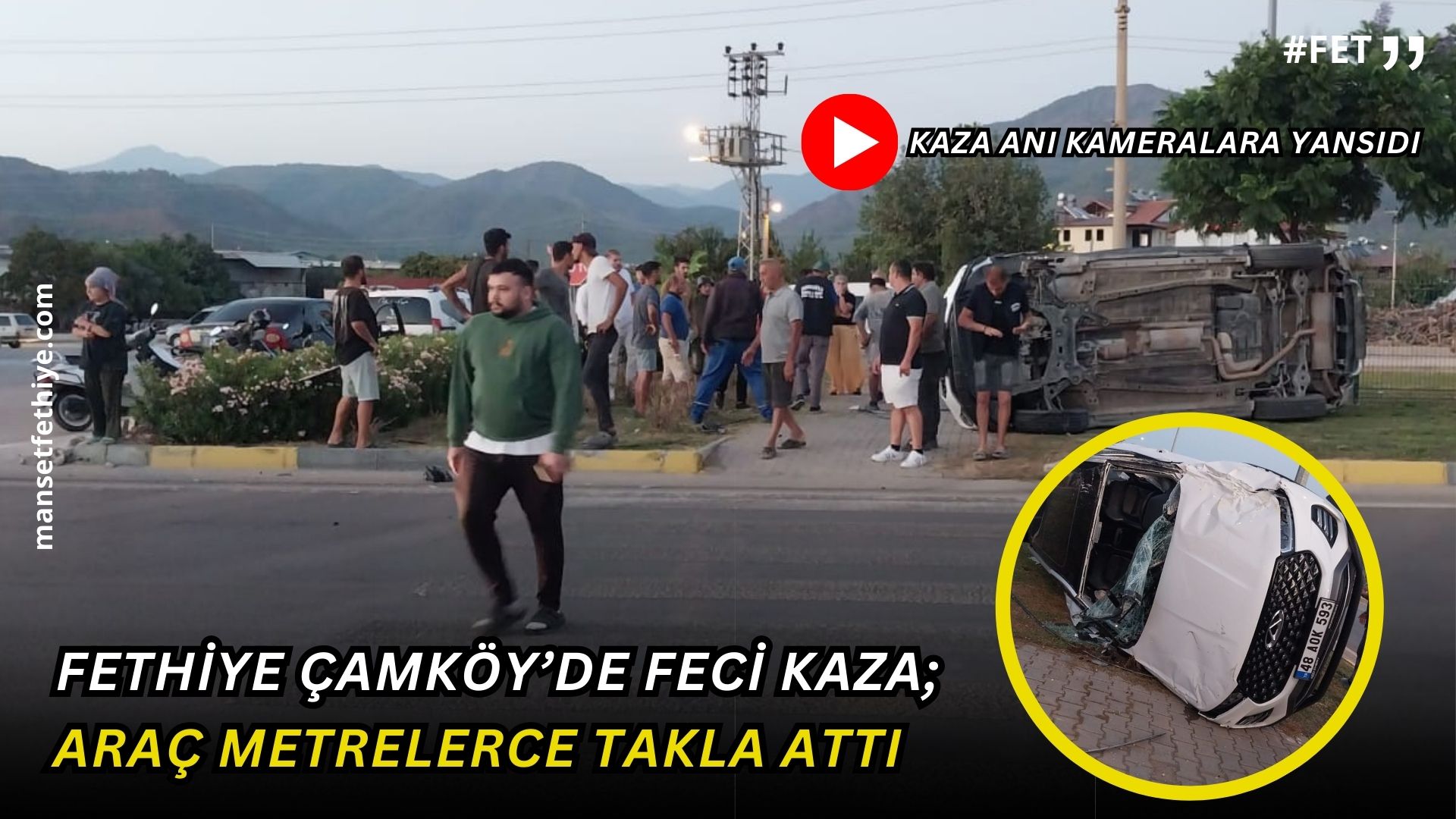 Fethiye Çamköy’de Feci Kaza; Araç Takla Attı