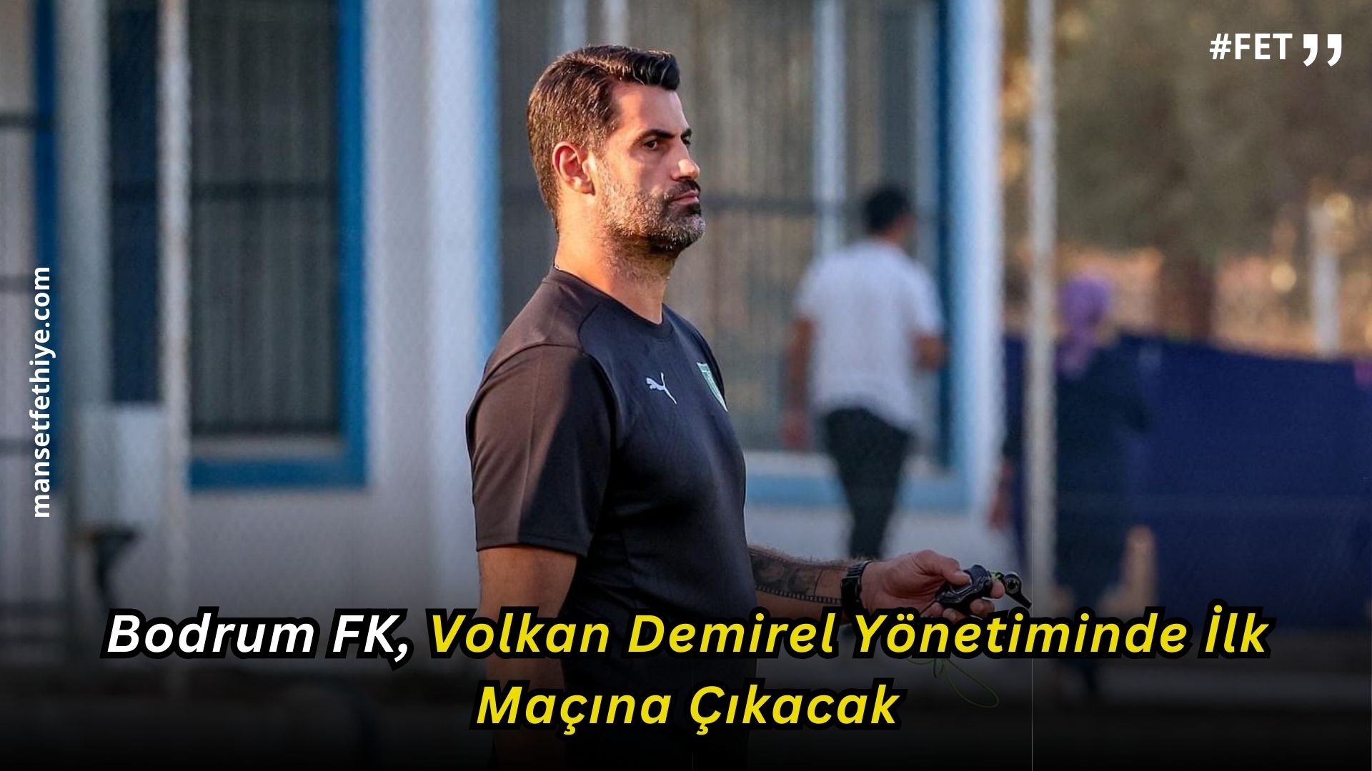 Bodrum FK, Volkan Demirel Yönetiminde İlk Maçına Çıkacak